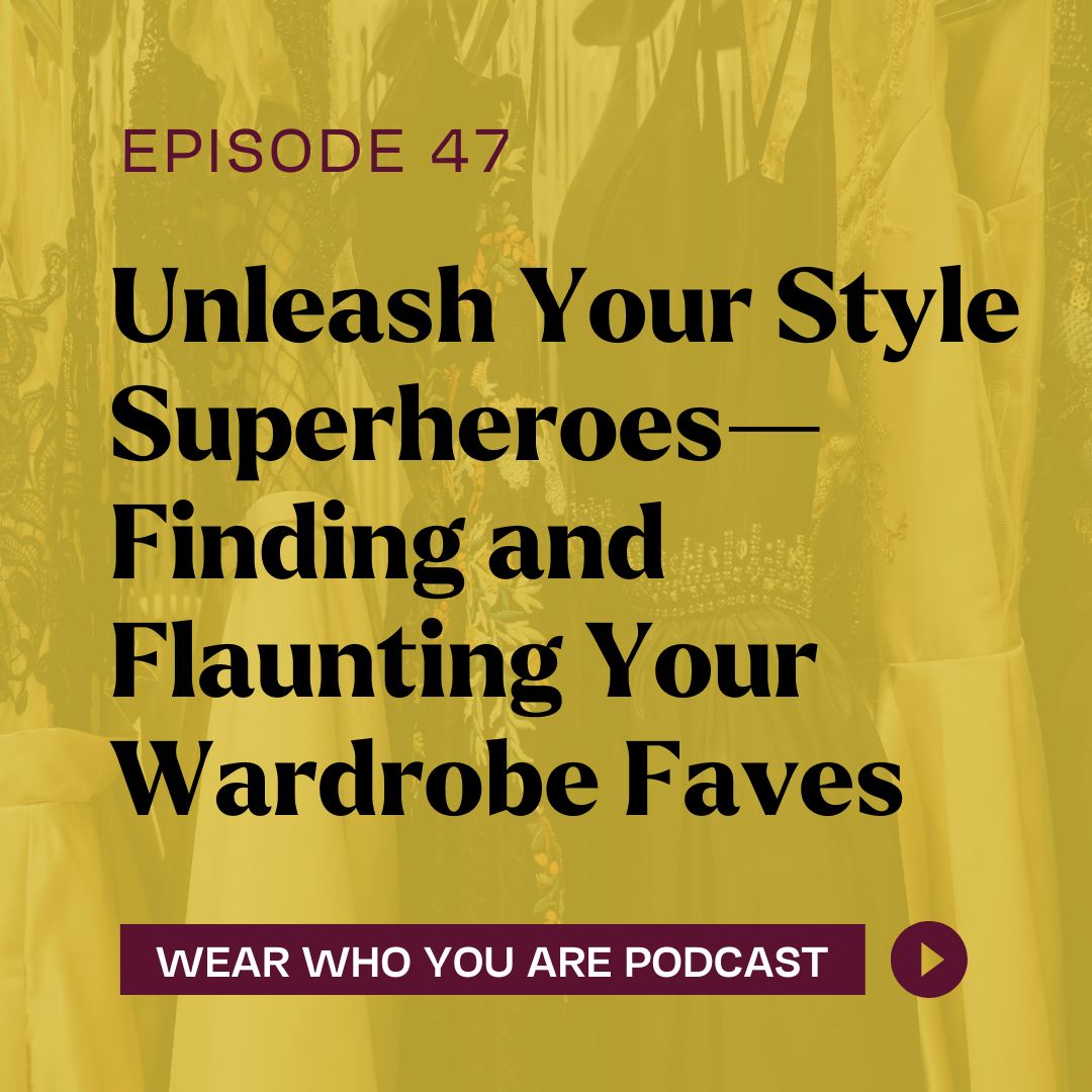 Unleash Your Style Superheroes— Finding and Flaunting Your Wardrobe Faves