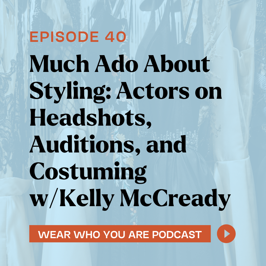Much Ado About Styling: Actors on Headshots, Auditions, and Costuming w/Kelly McCready