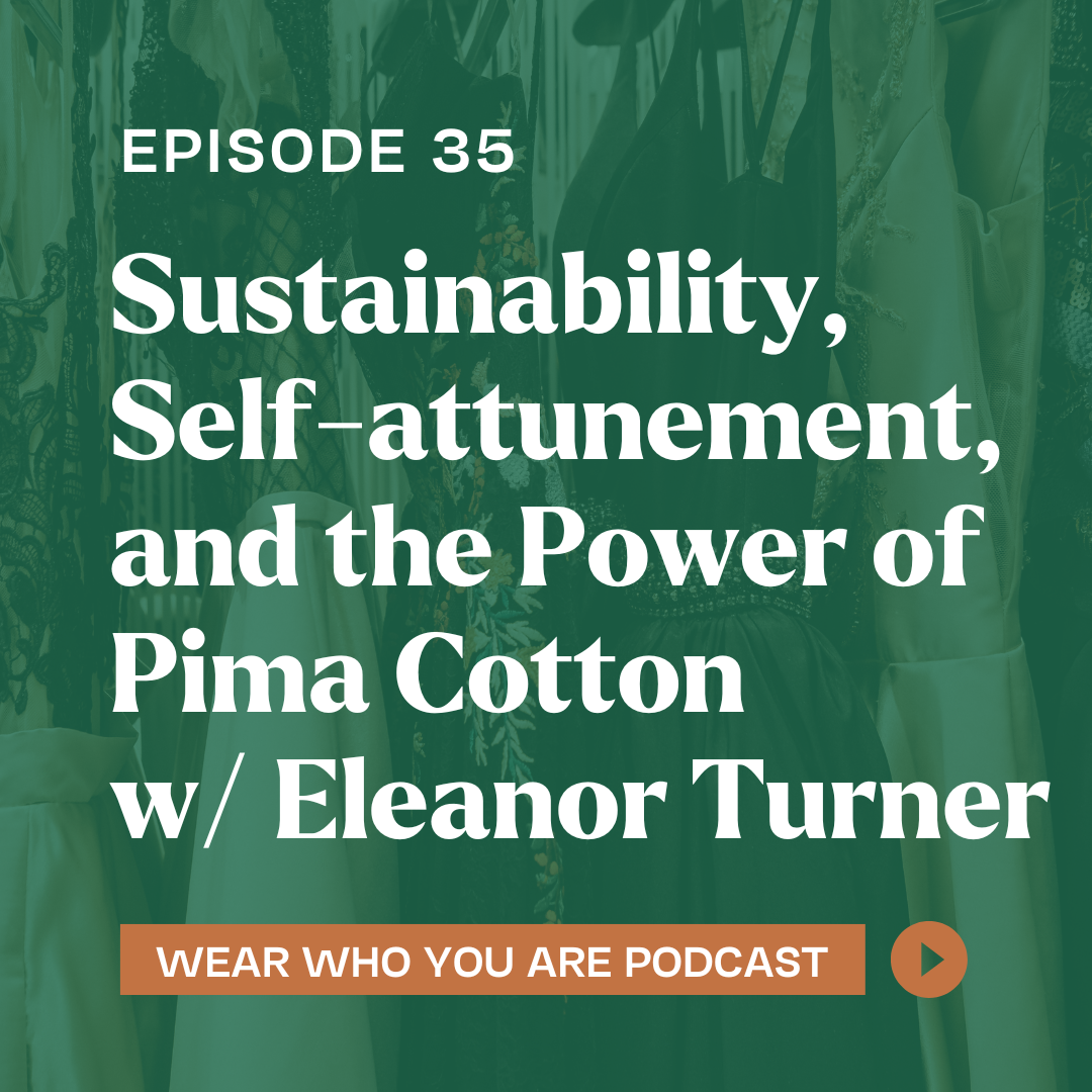 Sustainability, Self-attunement, and the Power of Pima Cotton w/ Eleanor Turner