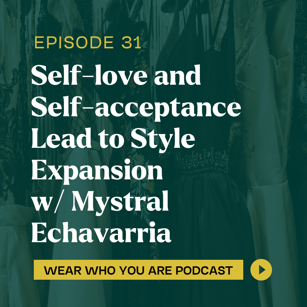 Self-love and Self-acceptance Lead to Style Expansion w/ Mystral Echavarria