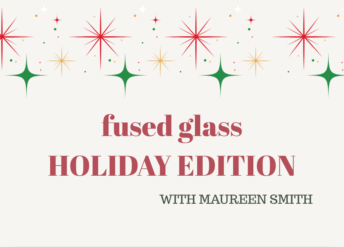 FUSED GLASS - holiday edition