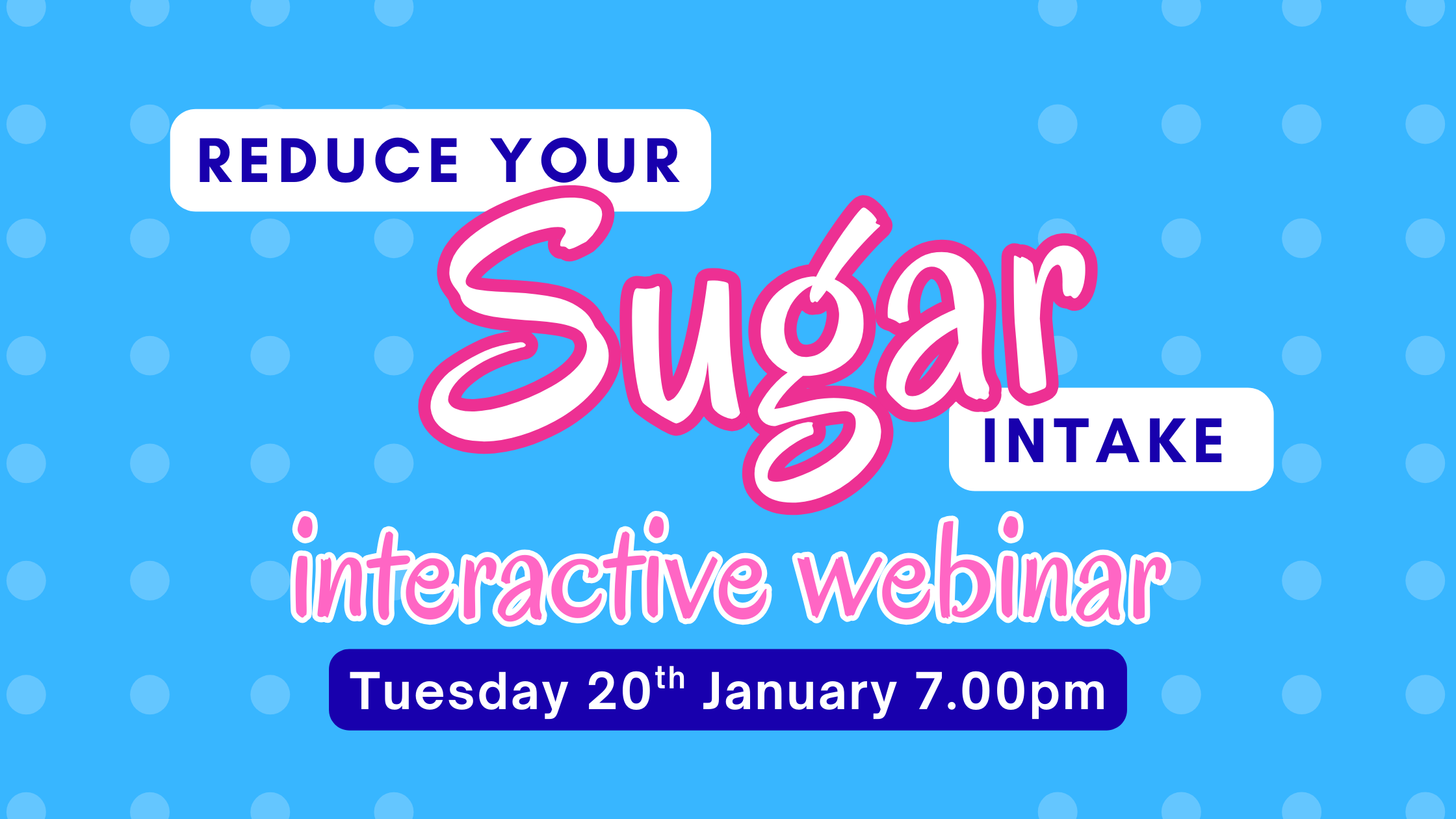 Reduce Your Sugar Intake Webinar Jan 20, 7pm