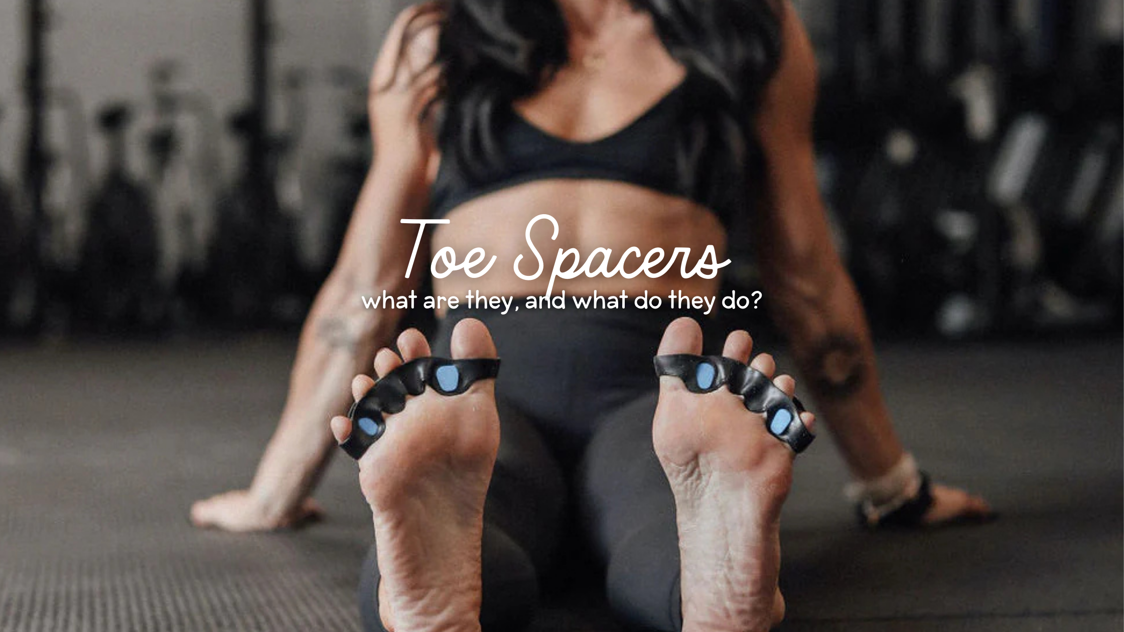 The Benefits of Toe Spreaders for Foot Pain and Plantar Fasciitis