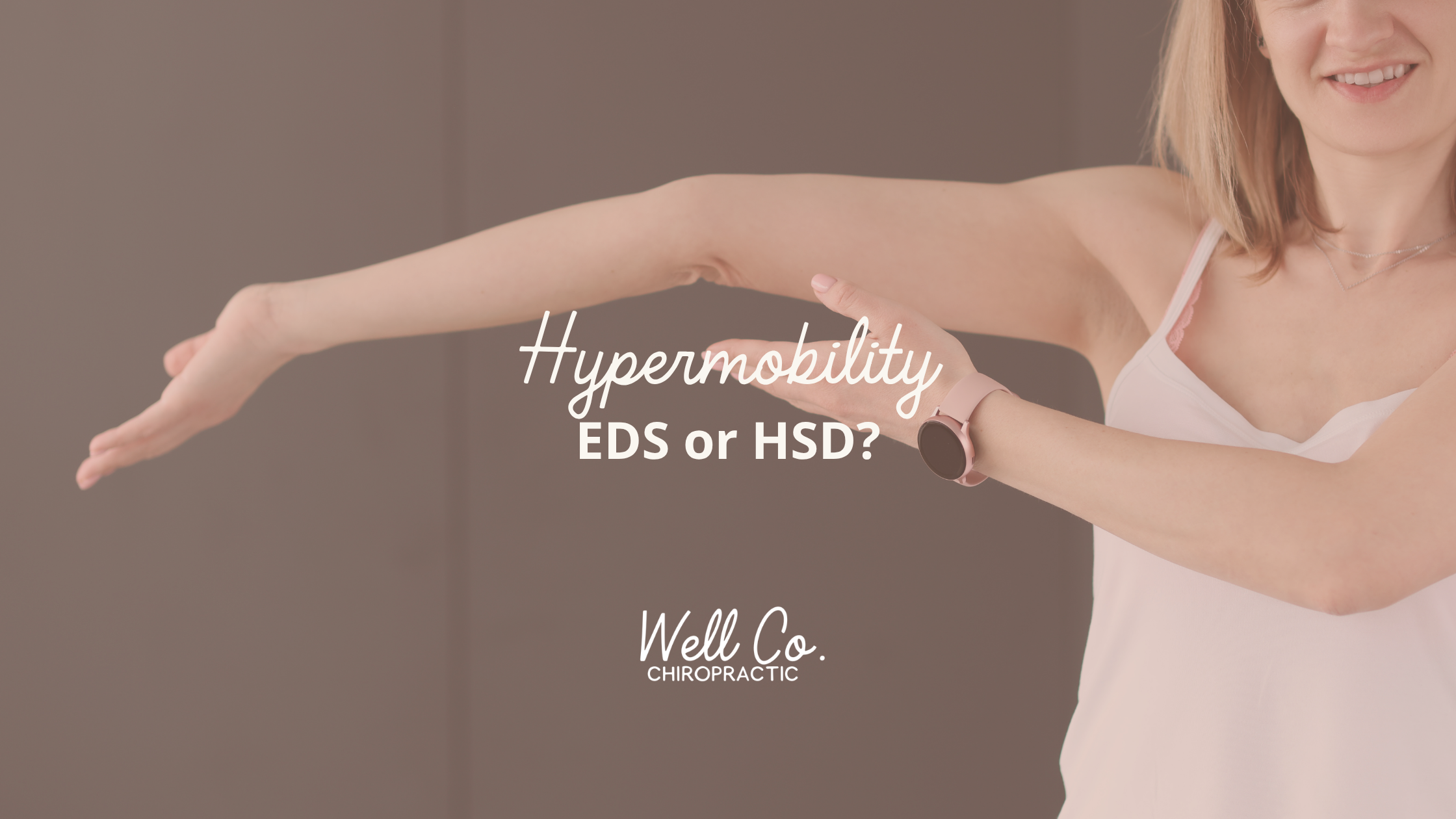 "I Think I Might Have hEDS": What to Know, What to Do, and How We Can Help at Well Co Chiropractic in Sarasota