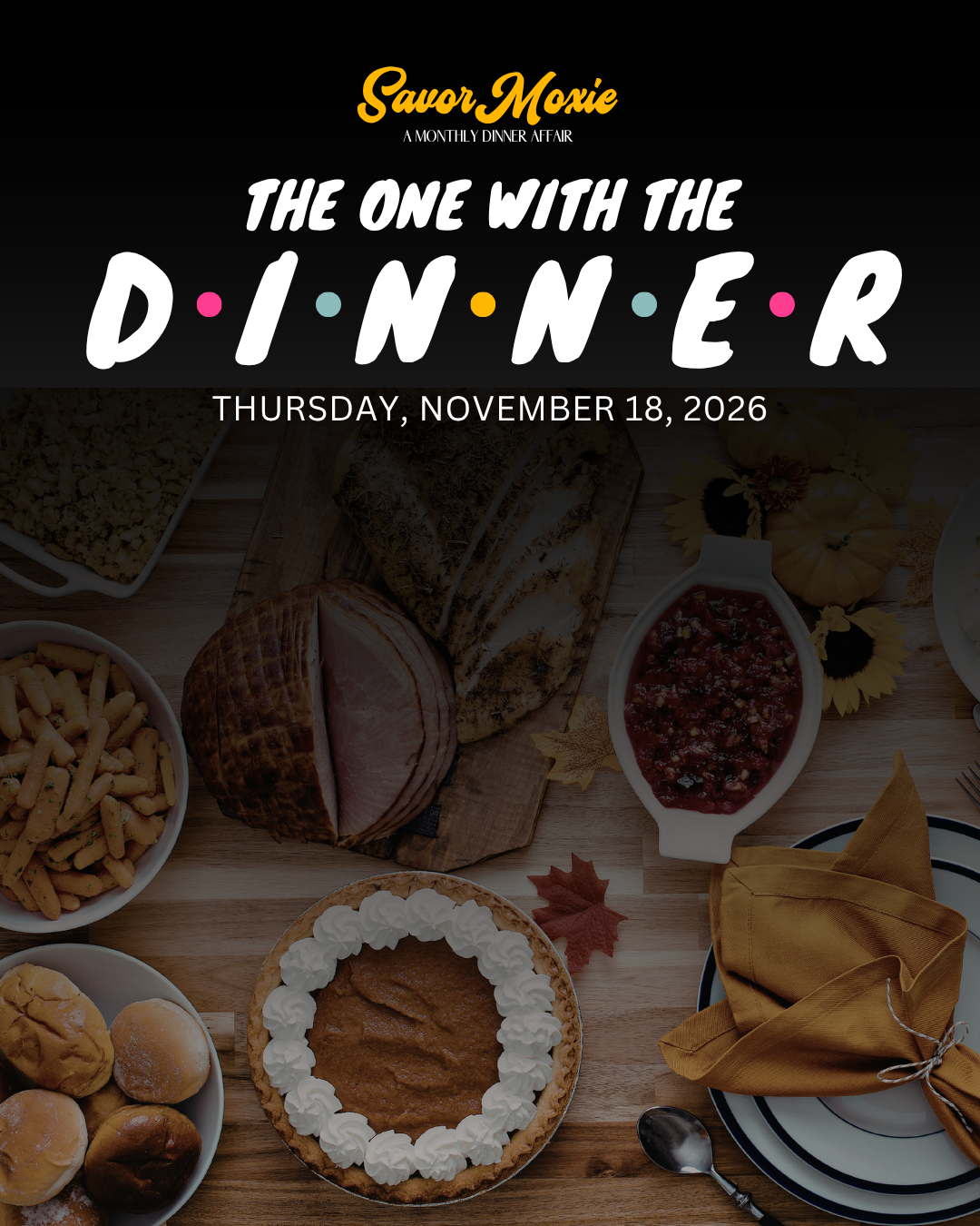 Savor Moxie - November - The One with the Dinner