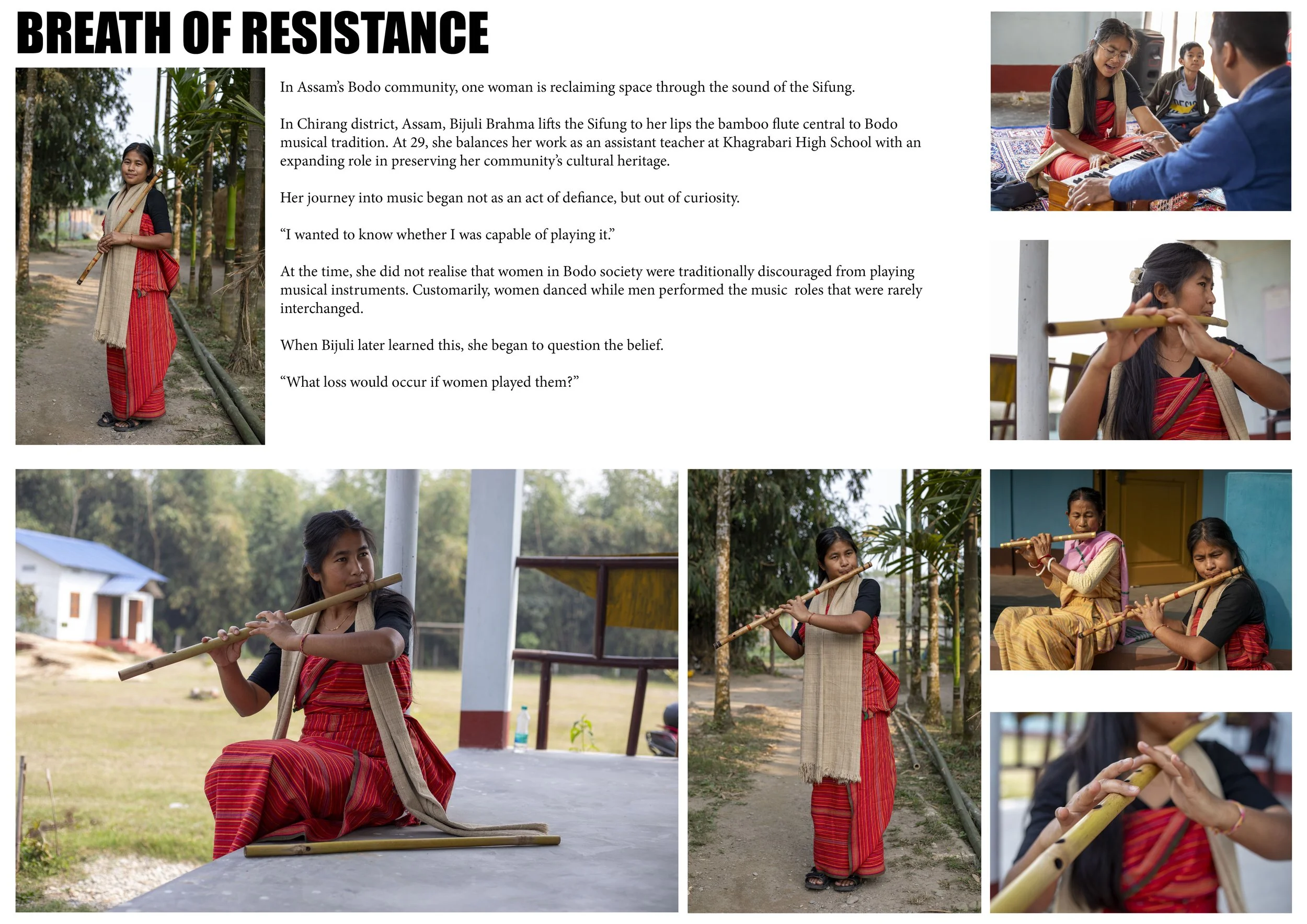 One of the projects I worked on was “Breath of Resistance,” a photo essay documenting Bijuli Brahma, a teacher and musician from Chirang, Assam, who is challenging traditional gender roles in the Bodo community through playing the Sifung, a bamboo fl