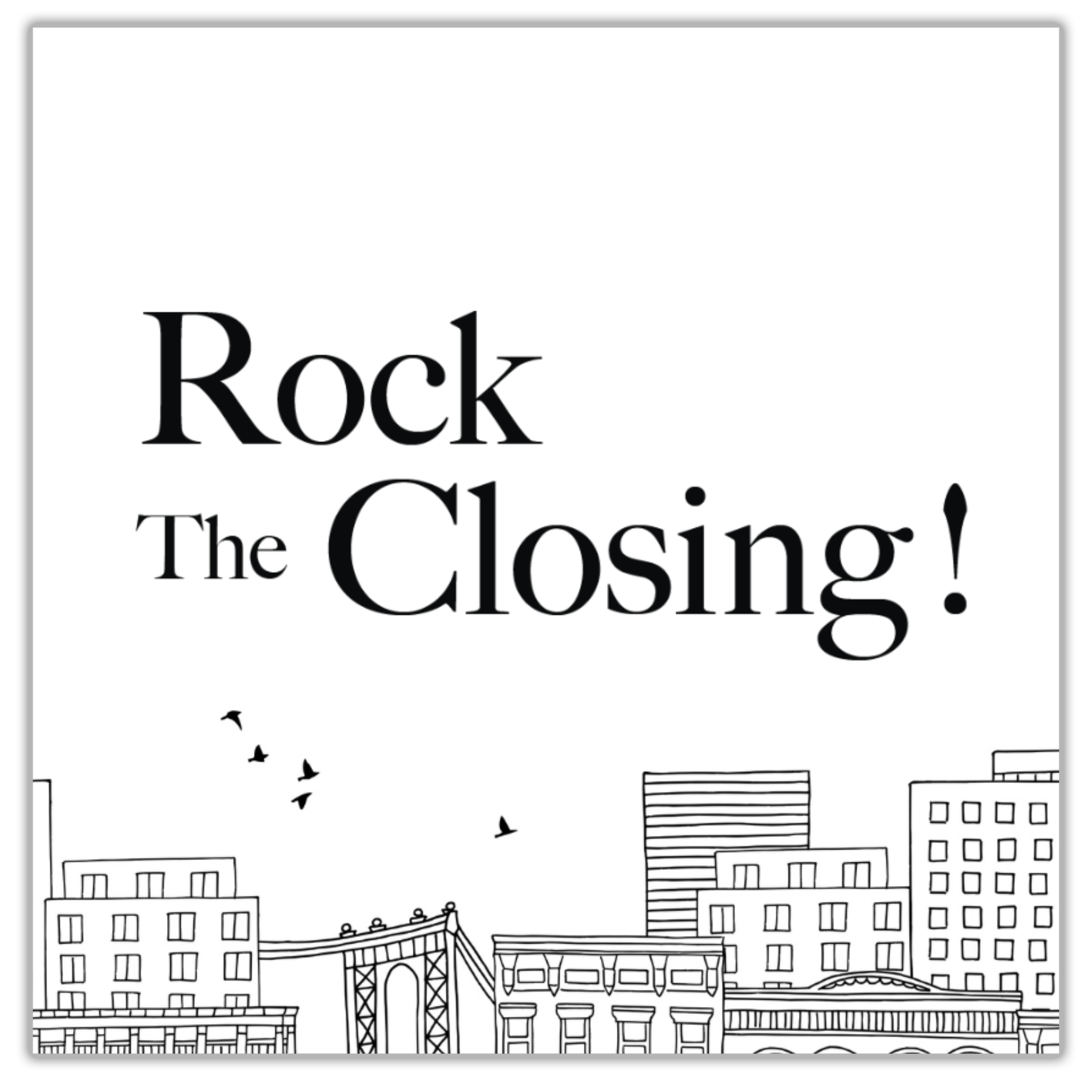 Black and white line drawing of a city skyline with buildings and birds flying, with text "Rock The Closing!" overlaid.