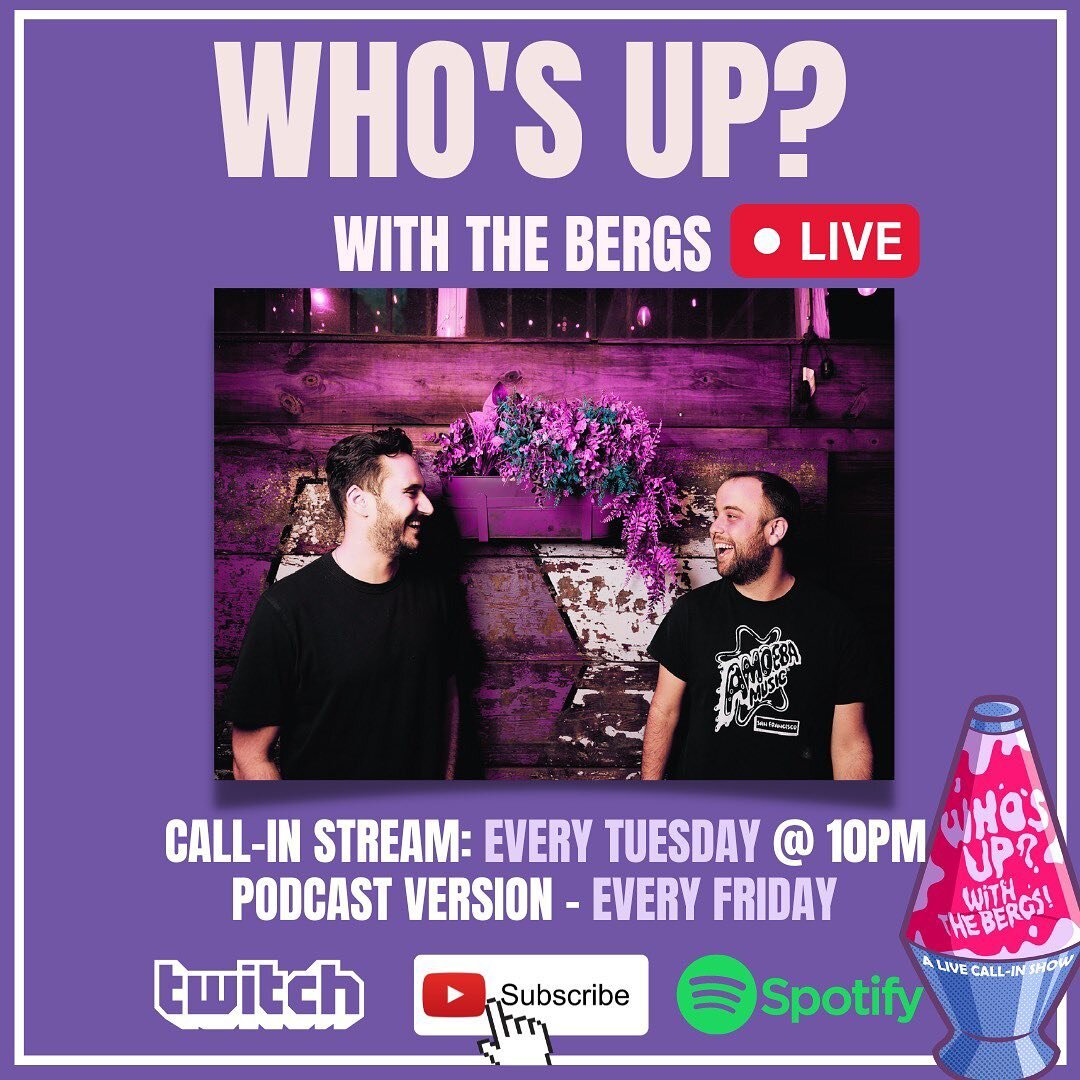 Hello! Our new weekly call-in live stream show, Who&rsquo;s Up? with the Bergs debuts formally this Tuesday 5/10 at 10pm EST. 
.
Join us LIVE on Twitch or Youtube EVERY Tuesday night at 10pm for sizzling hot, transcendental conversations with deprave