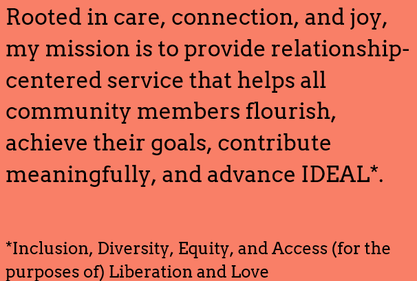 Statement about providing relationship-centered service to help community members flourish, achieve goals, contribute meaningfully, and advance IDEAL principles, with a note on inclusion, diversity, equity, access, liberation, and love.