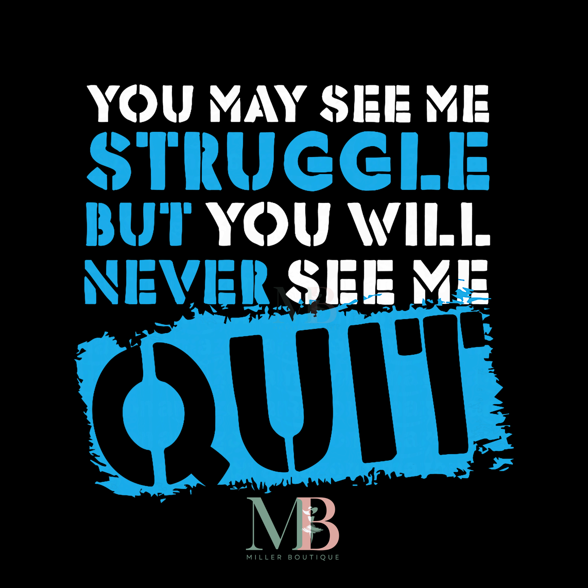 STRUGGLE BUT NEVER QUIT WB.png