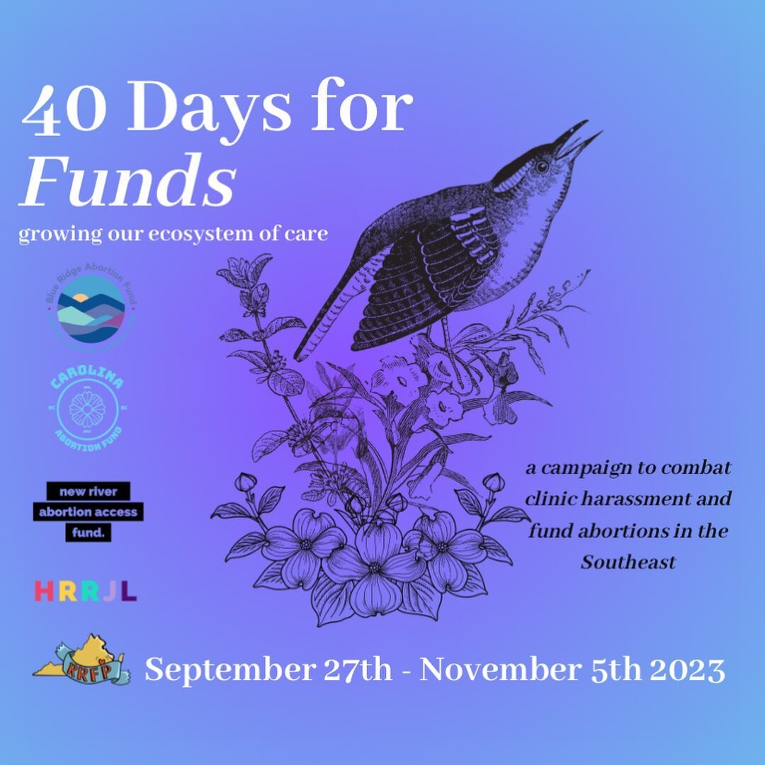 Announcing: 40 Days for Funds! We&rsquo;re joining our fellow friends @carolinaabortionfund @hrrjlva @newriverabortionfund @blueridgeabortionfund to deepen our solidarity in our ecosystems of care across our region. This work has no borders and our f