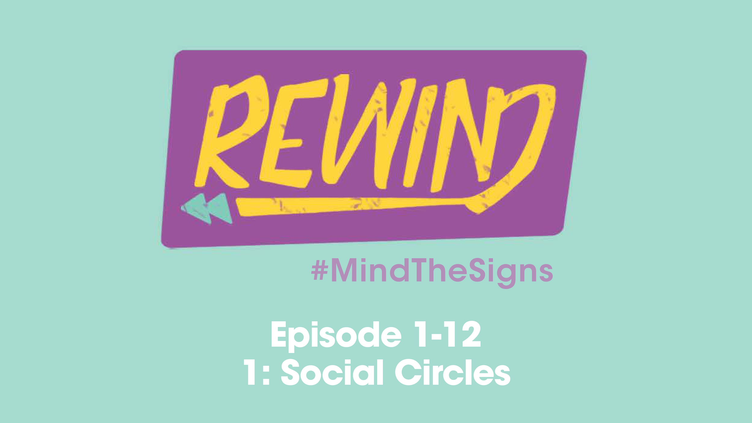 Graphic promoting an episode of the #MindTheSigns series with the word 'REWIND' in bold yellow text on a purple background, with a small blue rewind arrow, and the text 'Episode 1-12 1: Social Circles' below in white and purple on a light teal background.