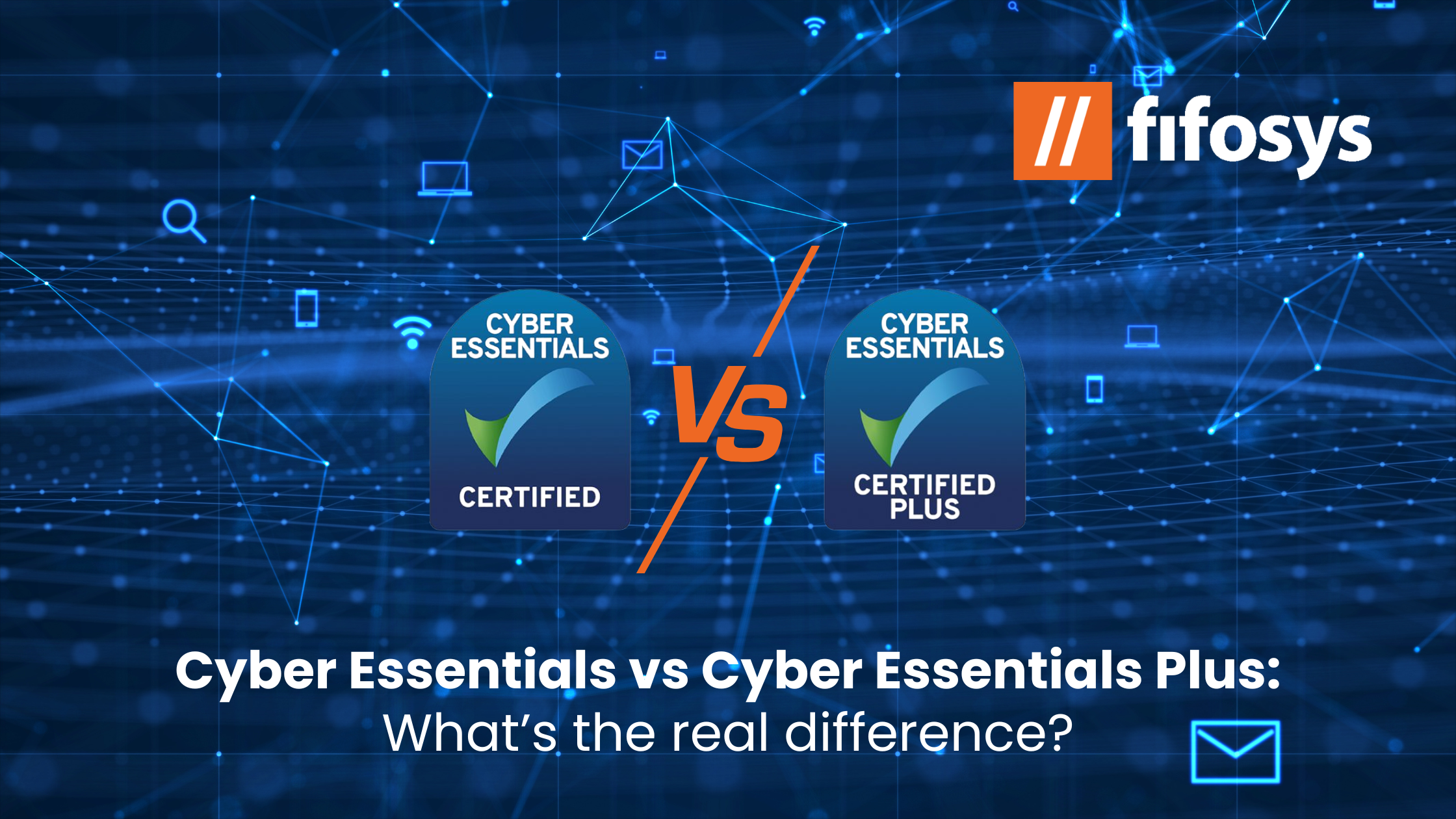 Cyber Essentials vs Cyber Essentials Plus: What’s the Real Difference?