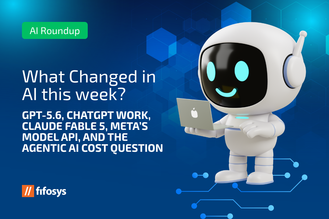 What Changed In AI This Week? GPT-5.6, ChatGPT Work, Claude Fable 5, Meta’s Model API, And The Agentic AI Cost Question