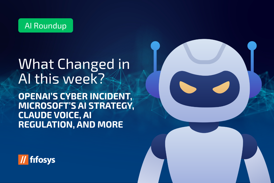 What Changed In AI This Week? OpenAI’s Cyber Incident, Microsoft’s AI Strategy, Claude Voice, AI Regulation, and More