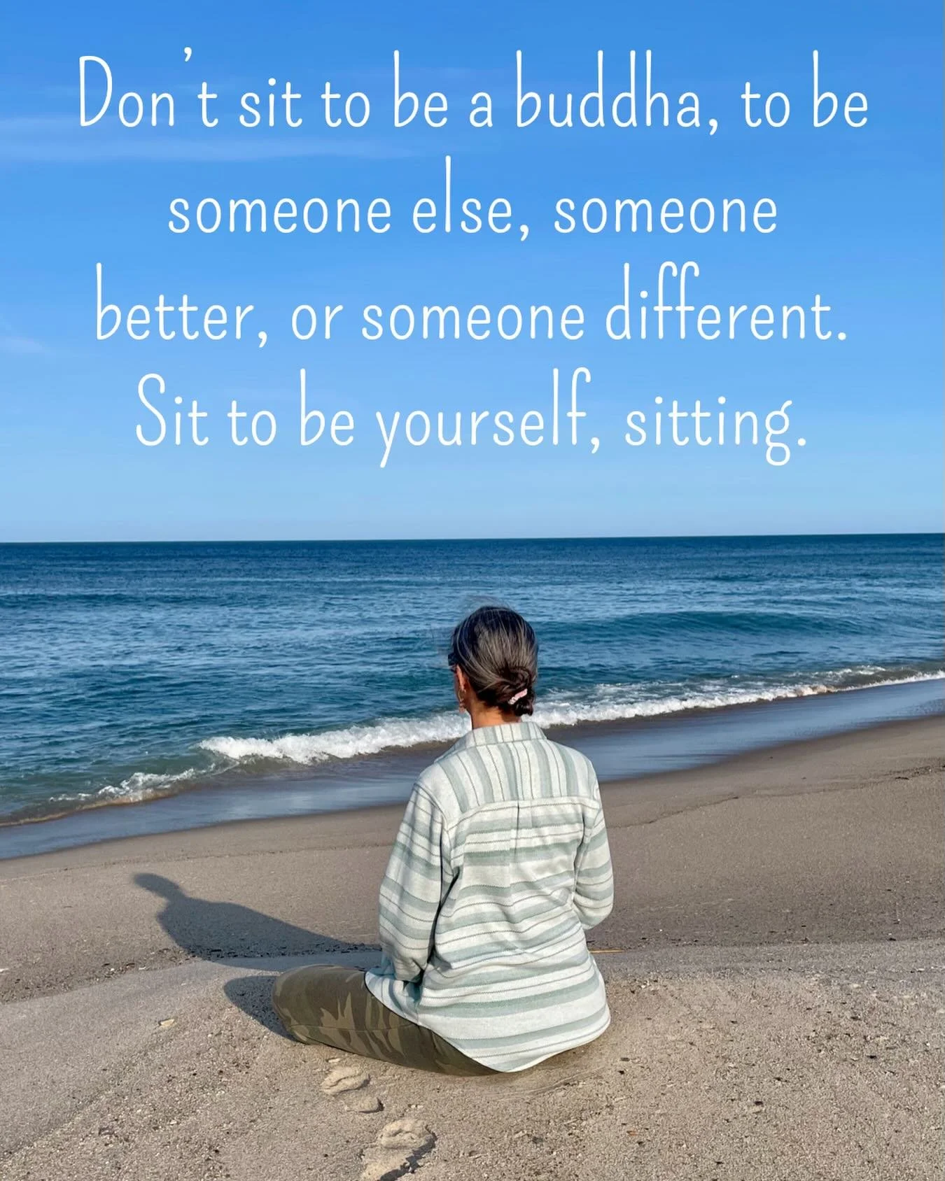 Don&rsquo;t sit to be a buddha, to be someone else, someone different, or someone better. Sit to be yourself, sitting. 💫