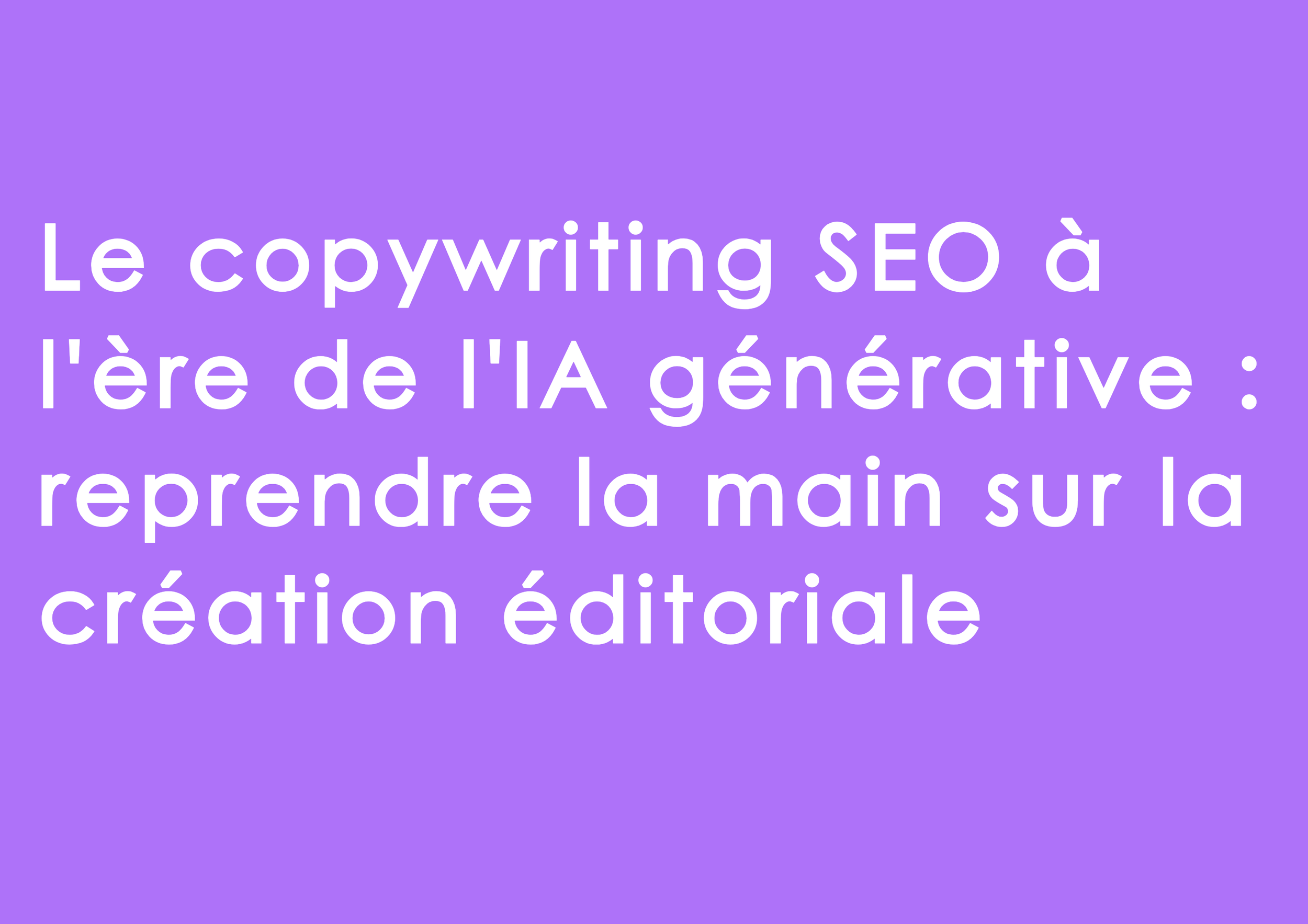 SEO Copywriting and Generative AI: Regaining Control Over Editorial Content Creation