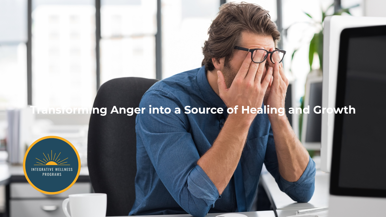 Psychological Health: Transforming Anger into a Source of Healing and Growth