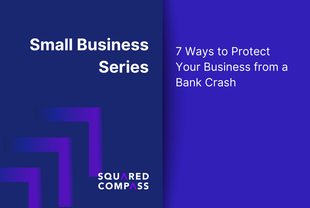 Small Business Series: 7 Ways to Protect Your Business from a Bank Crash