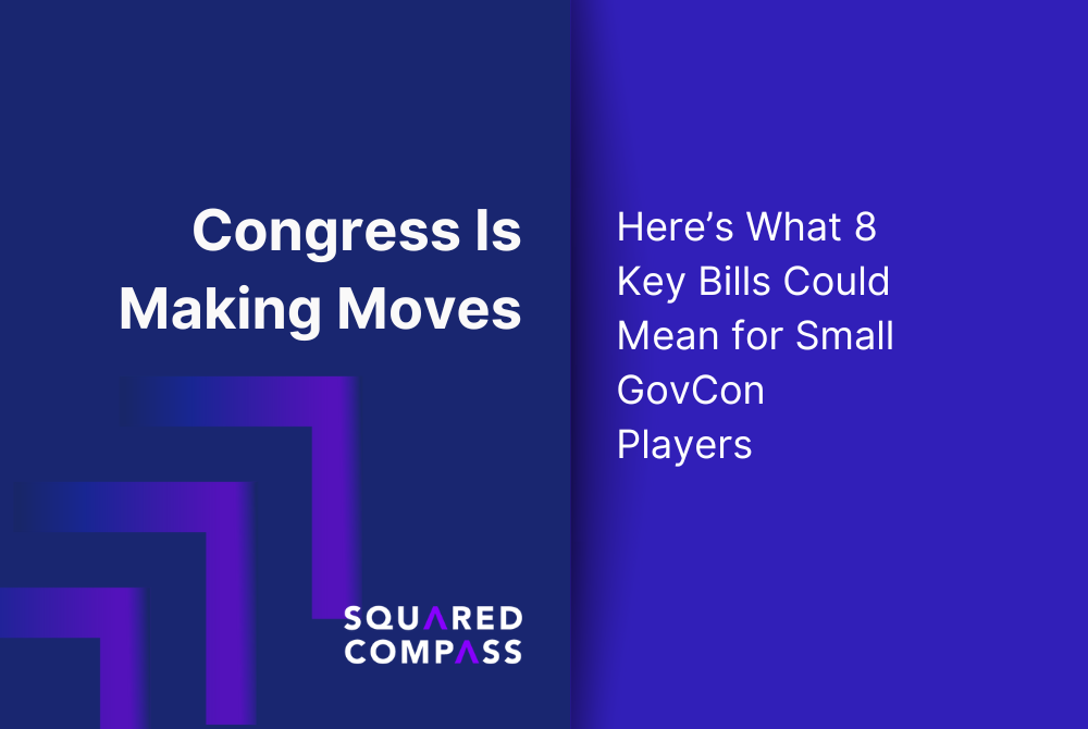 Congress Is Making Moves: Here’s What 8 Key Bills Could Mean for Small GovCon Players