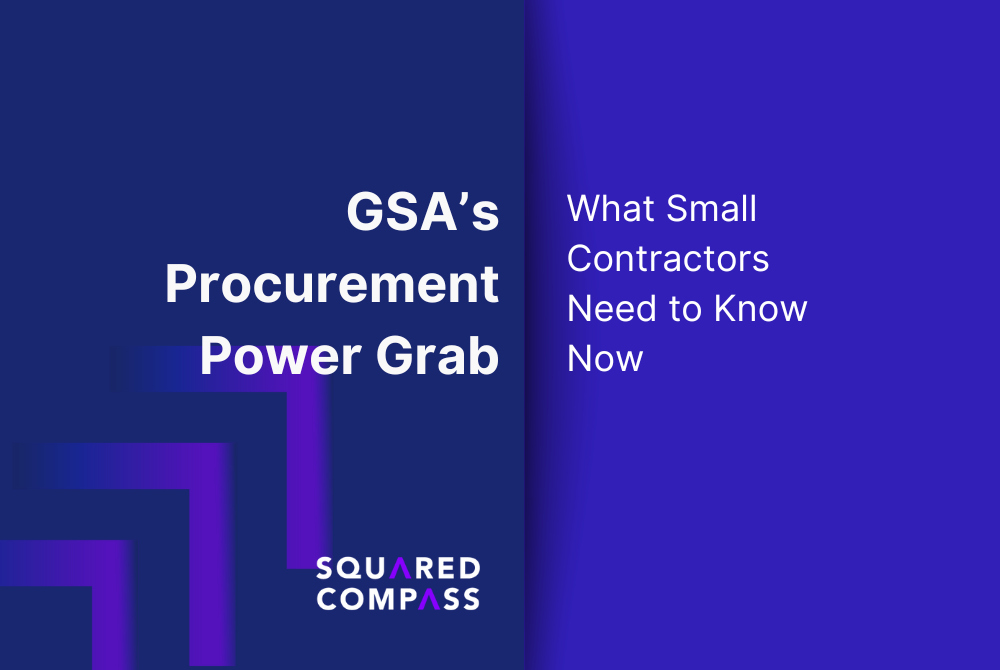 GSA’s Procurement Power Grab: What Small Contractors Need to Know Now