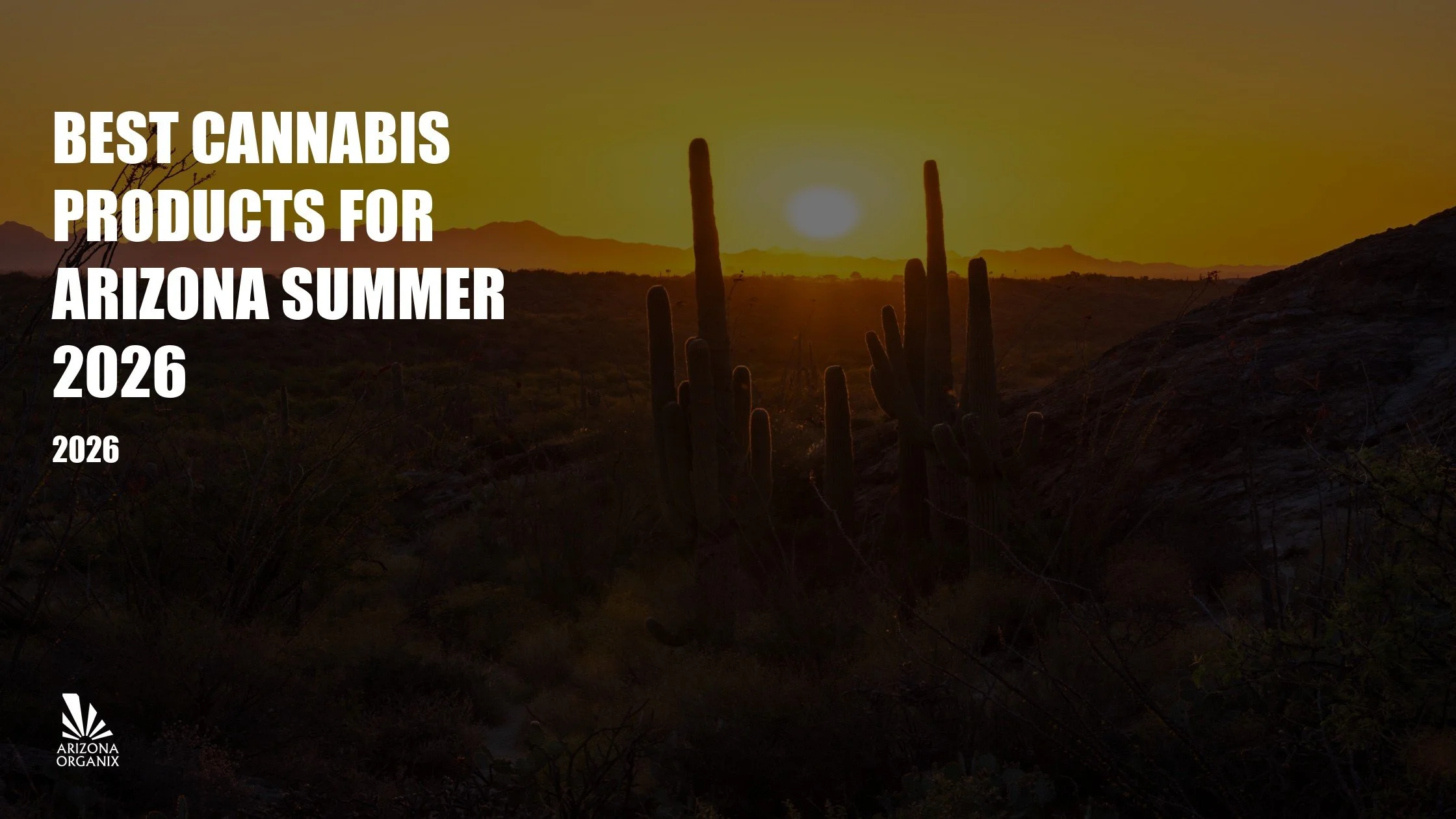 Best Cannabis Products for Arizona Summer 2026: Beat the Heat