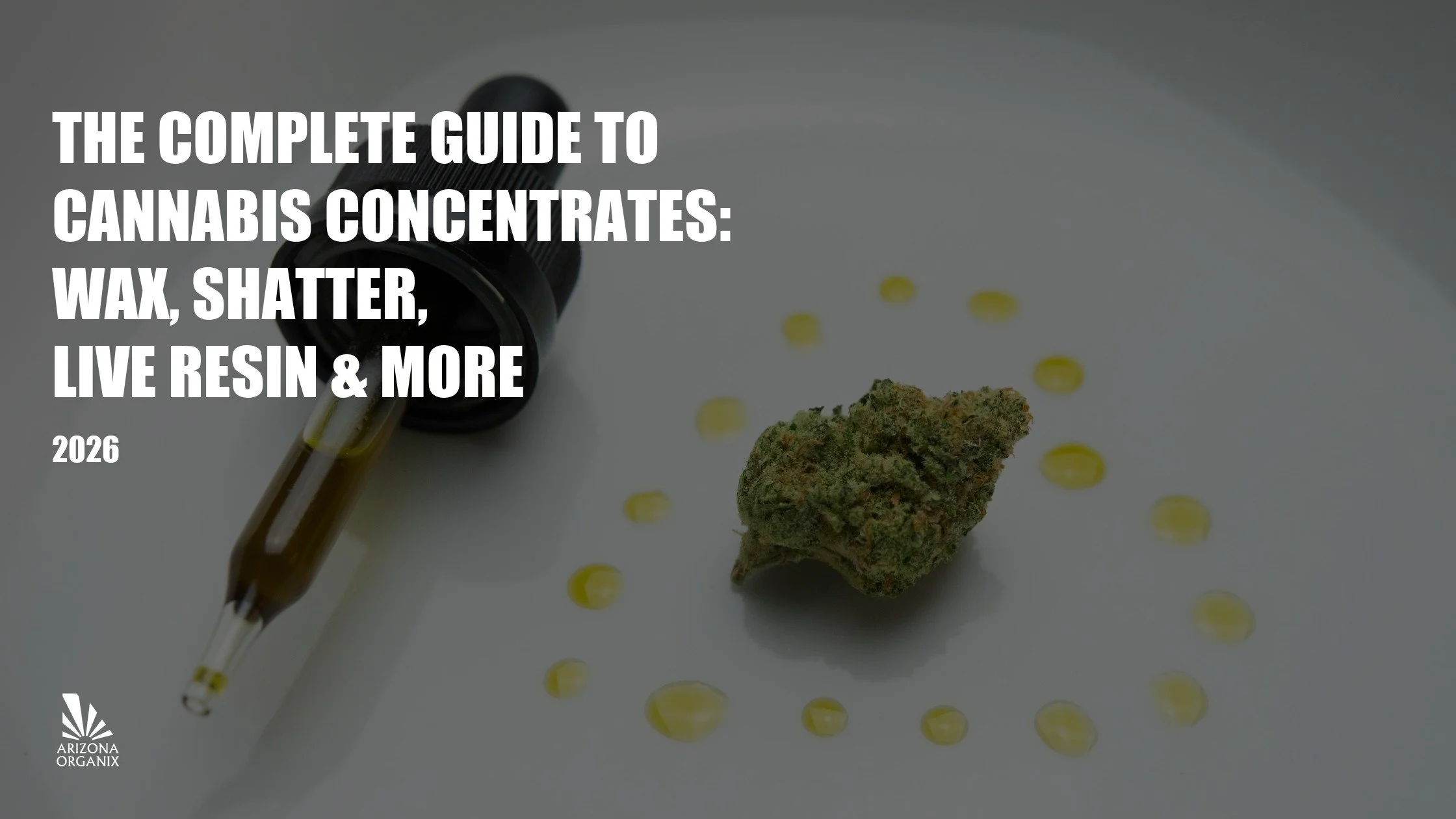 The Complete Guide to Cannabis Concentrates: Wax, Shatter, Live Resin & More
