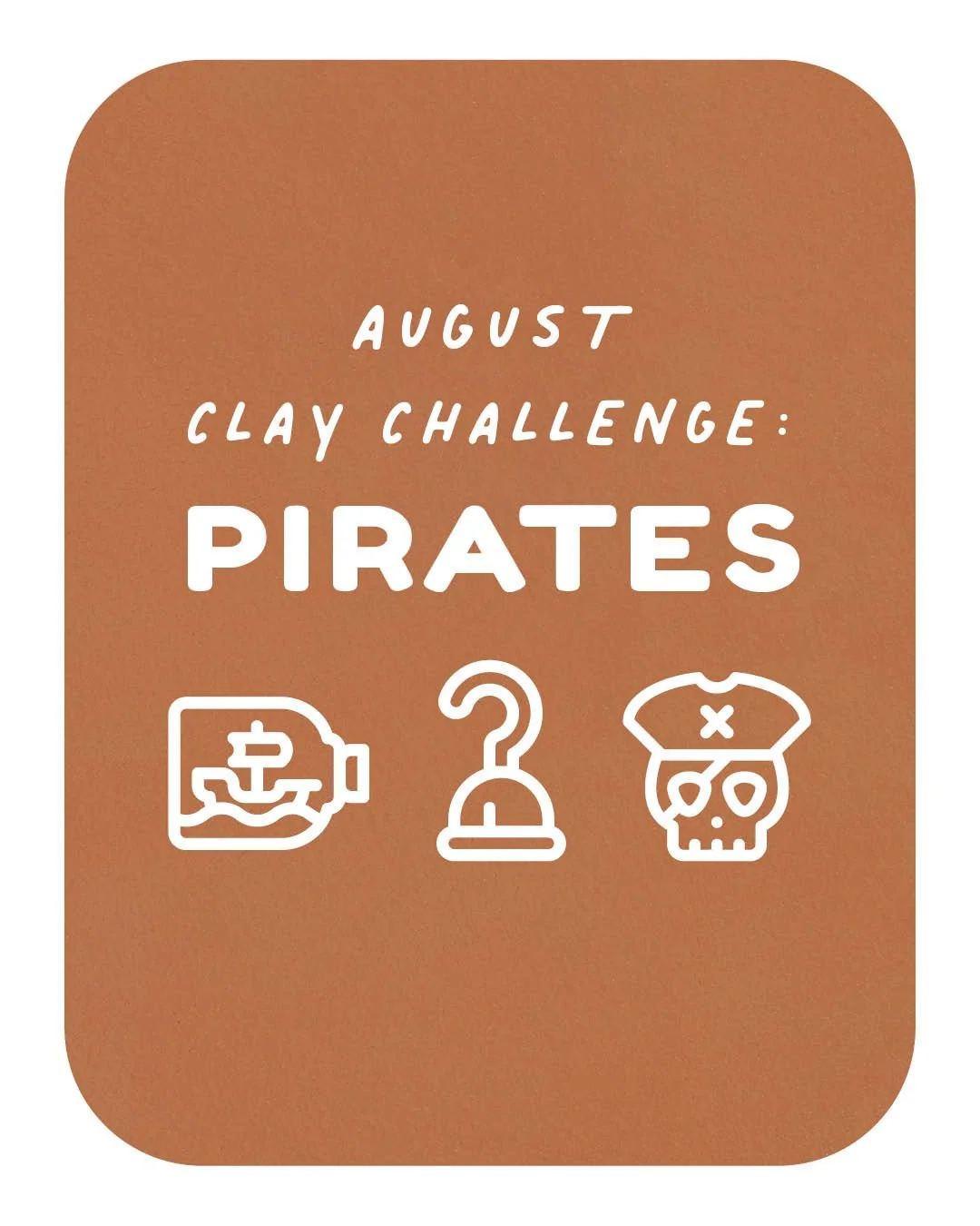 August Clay Challenge: PIRATES