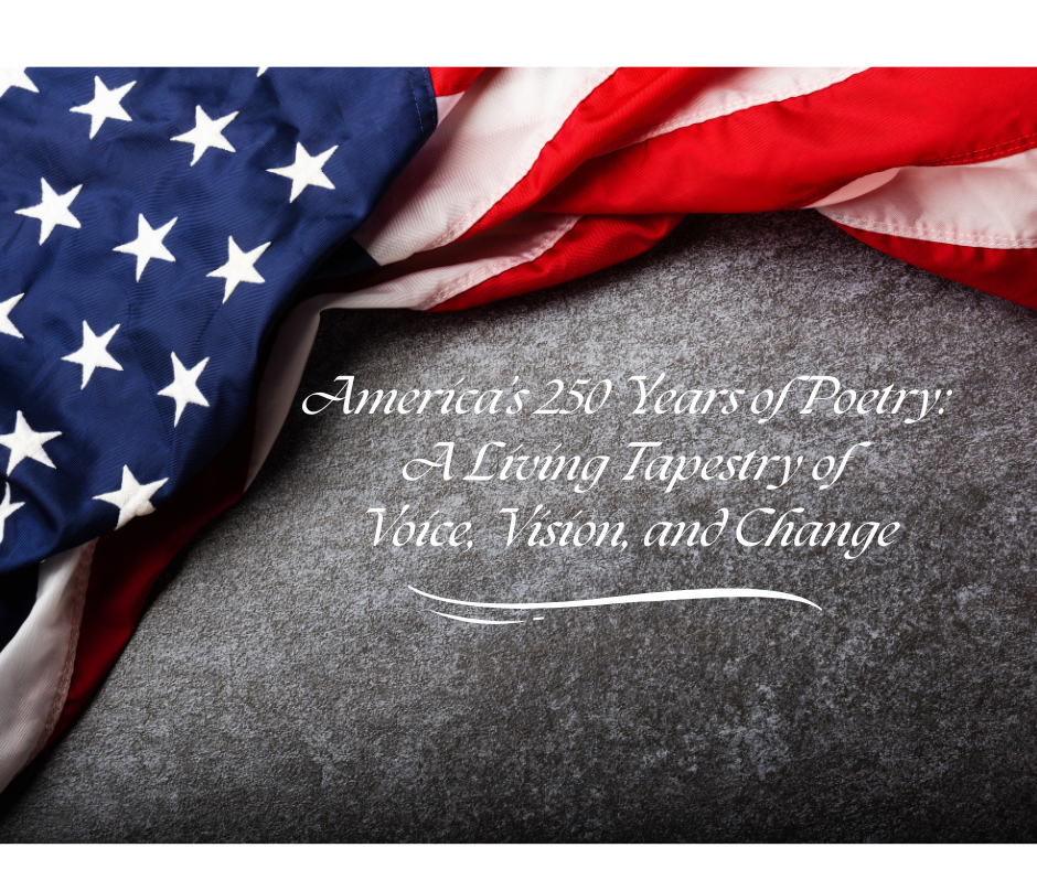 America’s 250 Years of Poetry: A Living Tapestry of Voice, Vision, and Change
