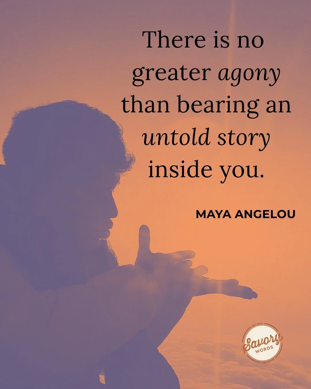 Tell your story with Savory Words! www.savorywords.com. 

ID: An orangish sepia tone photo shows an individual sweeping his hand with the other hand, his lips pursued. The black text says, &quot;There is no greater agony than bearing an untold story 