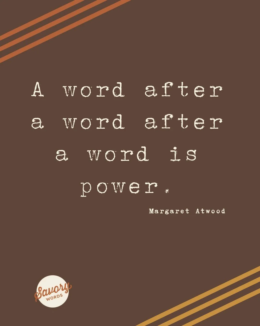 Never underestimate how powerful your story can be. Share your story with the world through Savory Words Publishing. www.savorywords.com. 

ID: A brown background has rust and yellow diagonal stripes  at top left and bottom right. At center in cream 