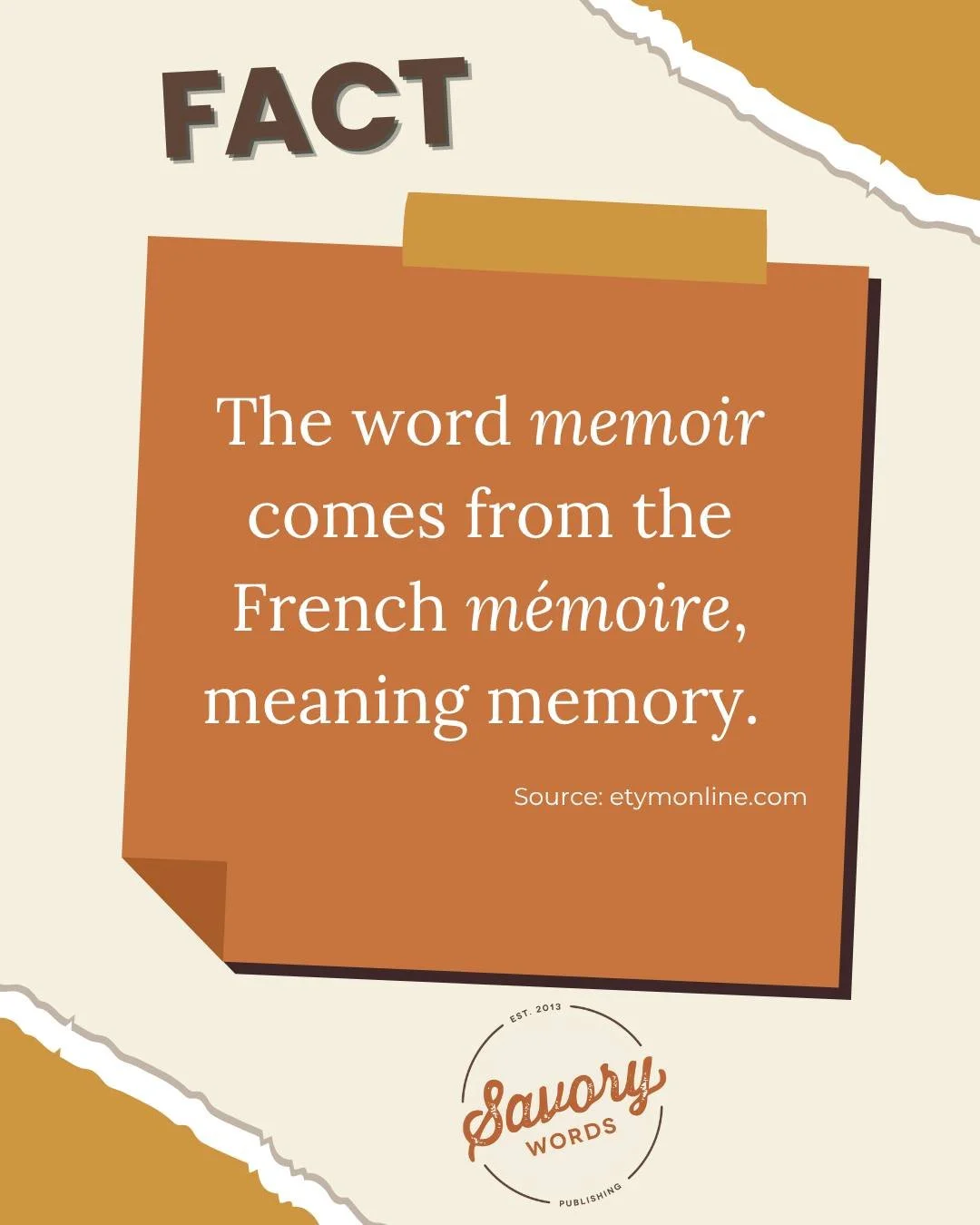 Share your stories in a memoir and have it published by Savory Words Publishing! 

ID: A cream background with yellow &quot;torn&quot; corners has &quot;FUN FACT&quot; in brown and a rust-colored box below that. The white text says, &quot;The word 'm