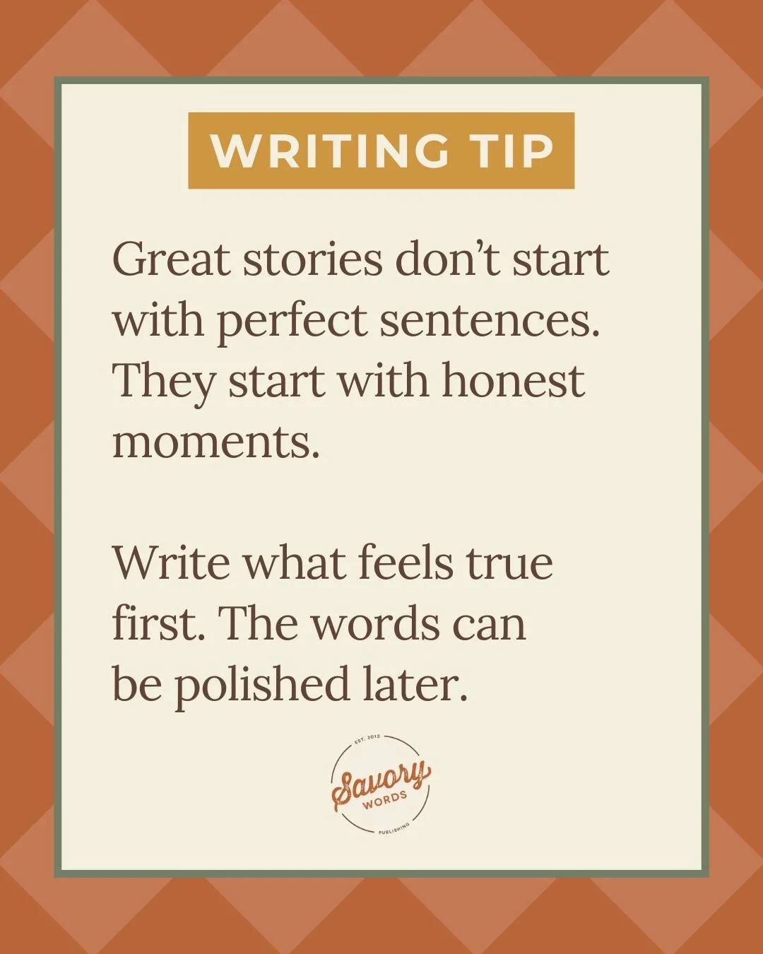When you start writing a story &mdash; whether fiction or nonfiction, or any other genre &mdash; don't worry about perfection, grammar, formatting, or any of that. Focus instead on getting your words down on paper without pause. Tell your story. You 