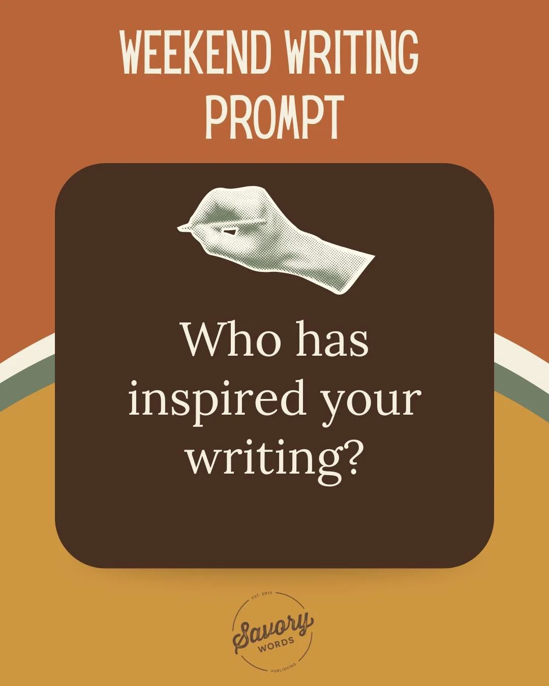 Who has inspired your writings? It could be a friend, a family member, another author, or anyone in your life. Share below! 

ID: On top of a rust-colored, white, green, and yellow background is text that says, "WEEKEND WRITING PROMPT." Bel