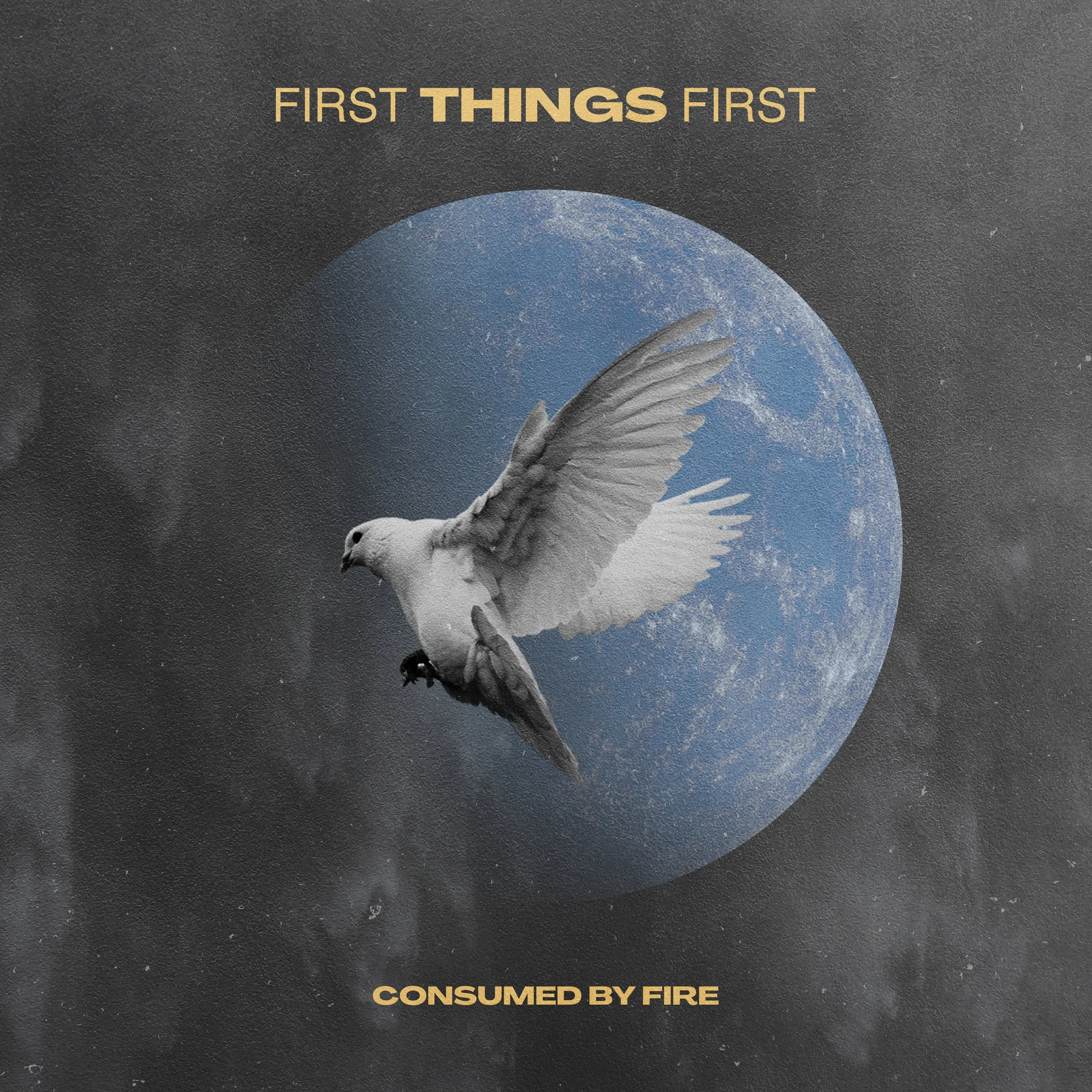CONSUMED BY FIRE - FIRST THINGS FIRST EP