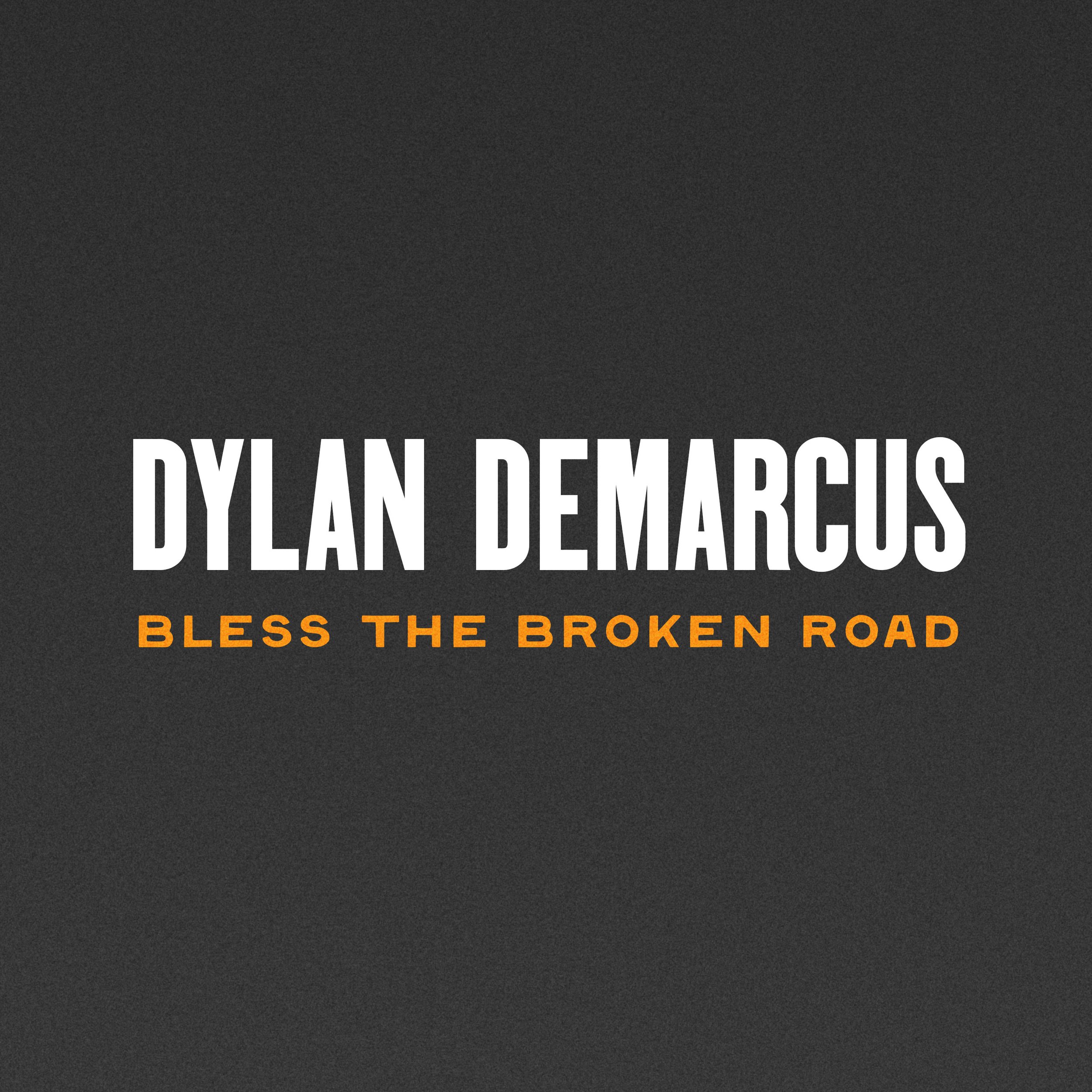 DYLAN DEMARCUS DROPS DEBUT RELEASE, "BLESS THE BROKEN ROAD"