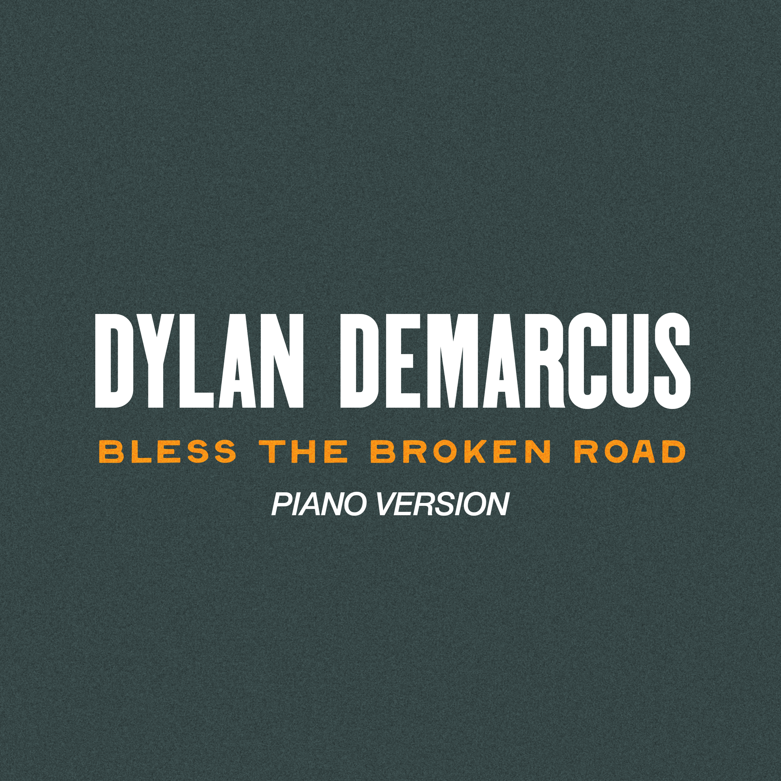 DYLAN DEMARCUS - BLESS THE BROKEN ROAD (PIANO VERSION)