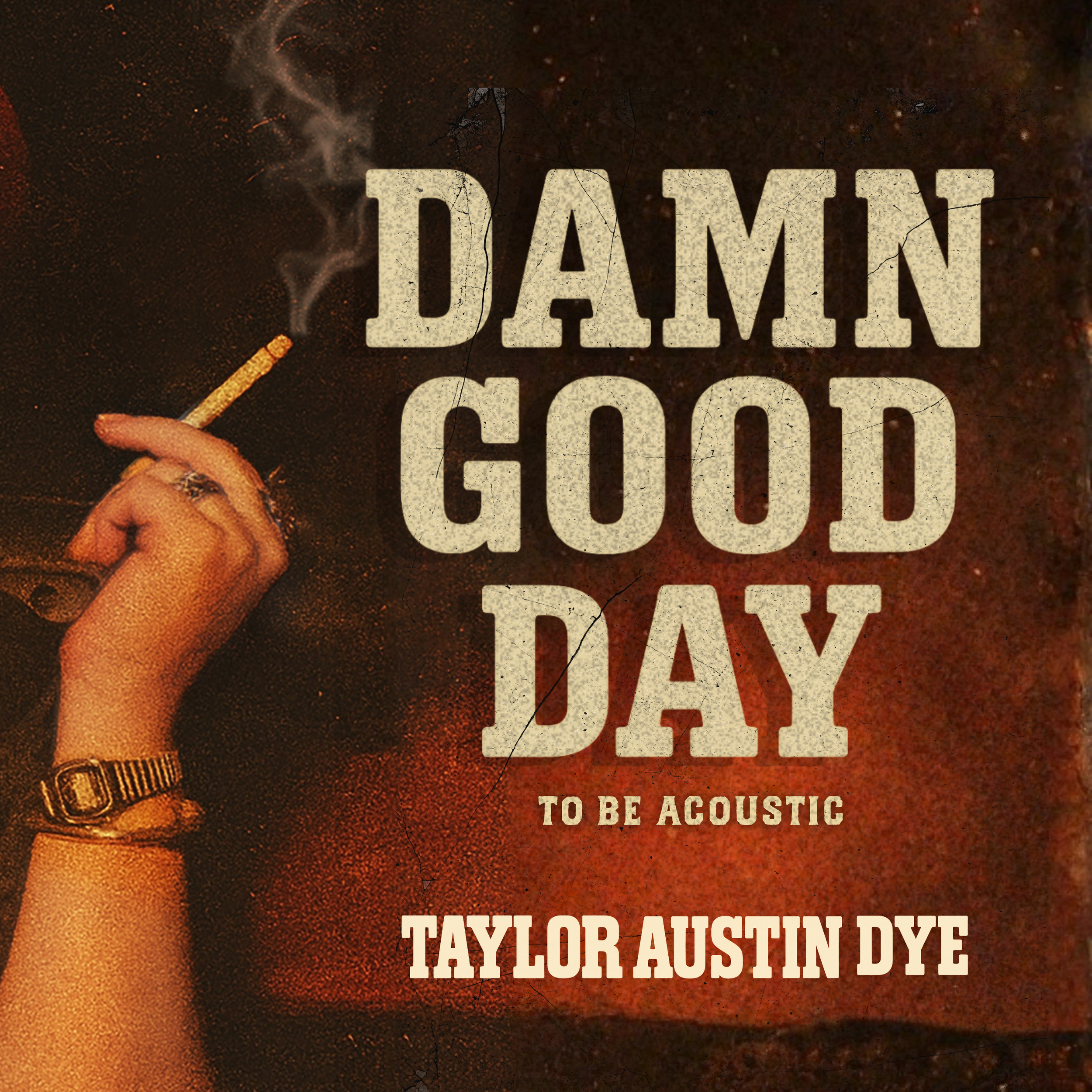 TAYLOR AUSTIN DYE - DAMN GOOD DAY (ACOUSTIC)