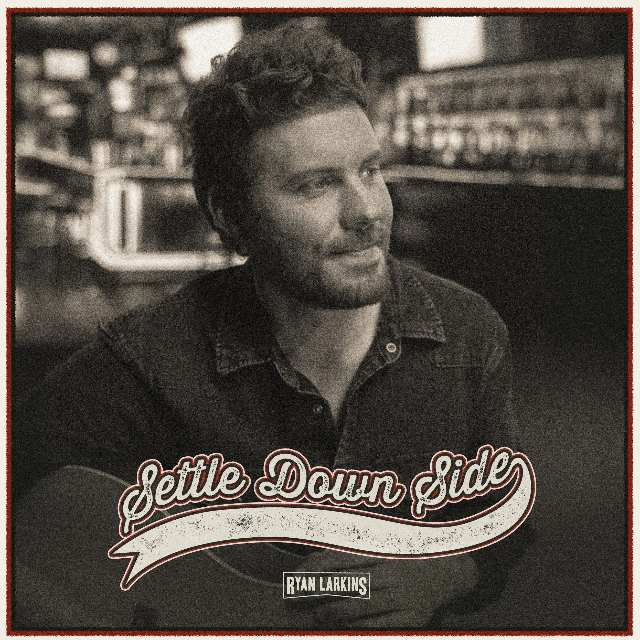 RYAN LARKINS - SETTLE DOWN SIDE
