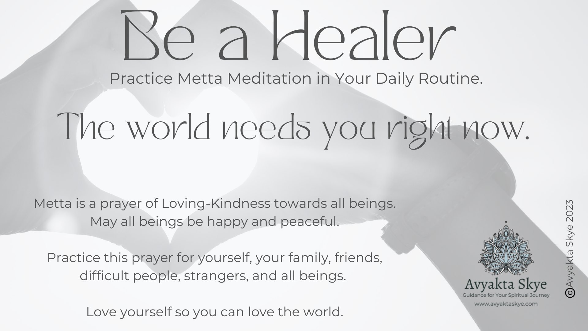Metta Meditation is a mindfulness practice. Include this in your day. It is simple. It is a silent prayer that extends a sense of happiness and peace. 
Begin by saying the prayer to yourself. Love yourself so you can love the world. 

❤️ The full pra