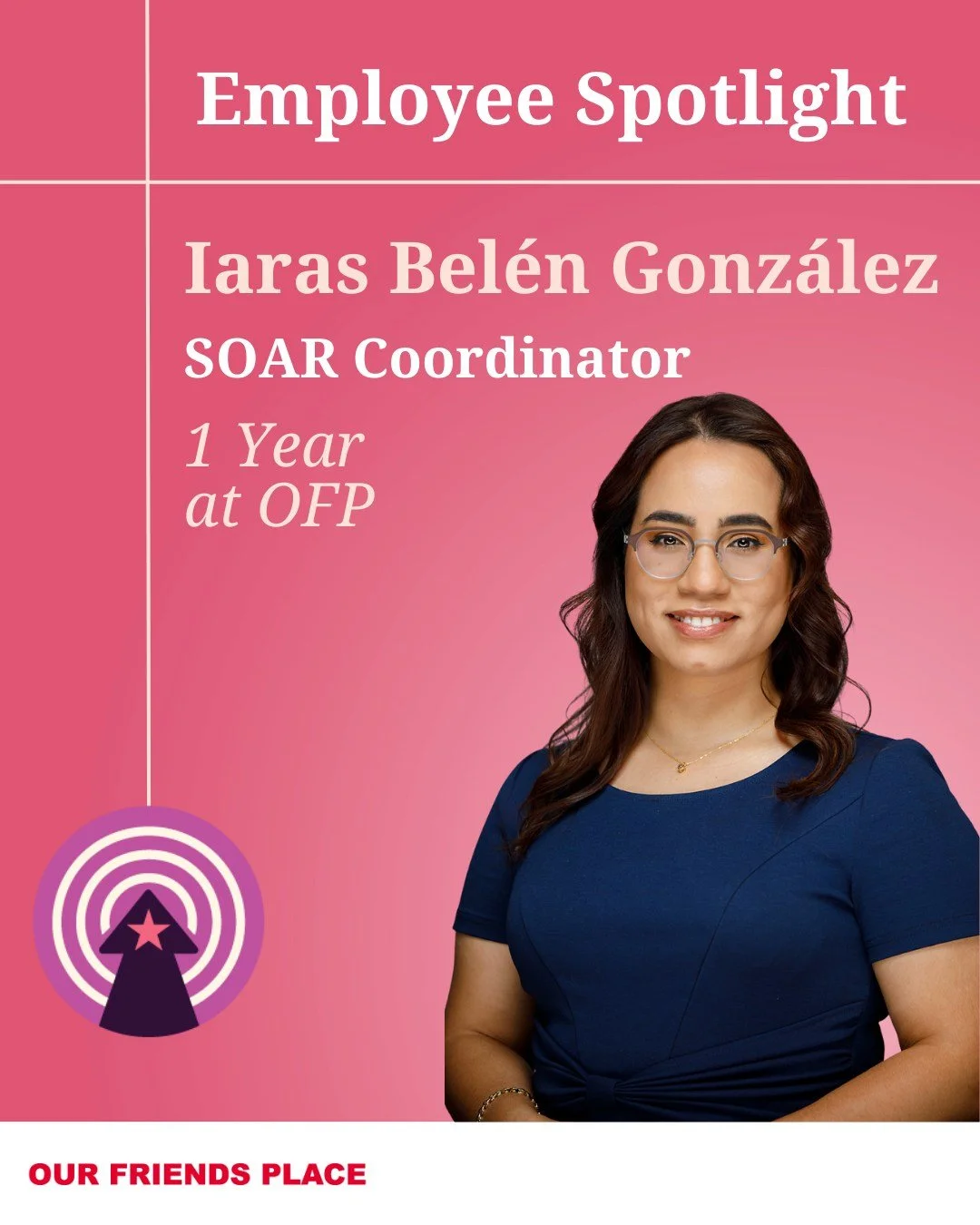 Employee Spotlight: Iaras Bel&eacute;n Gonz&aacute;lez! 🌟

This month, we&rsquo;re celebrating another one of our amazing team members! Iaras, our SOAR Coordinator, has been part of the Our Friends Place family for just over a year and continues to 