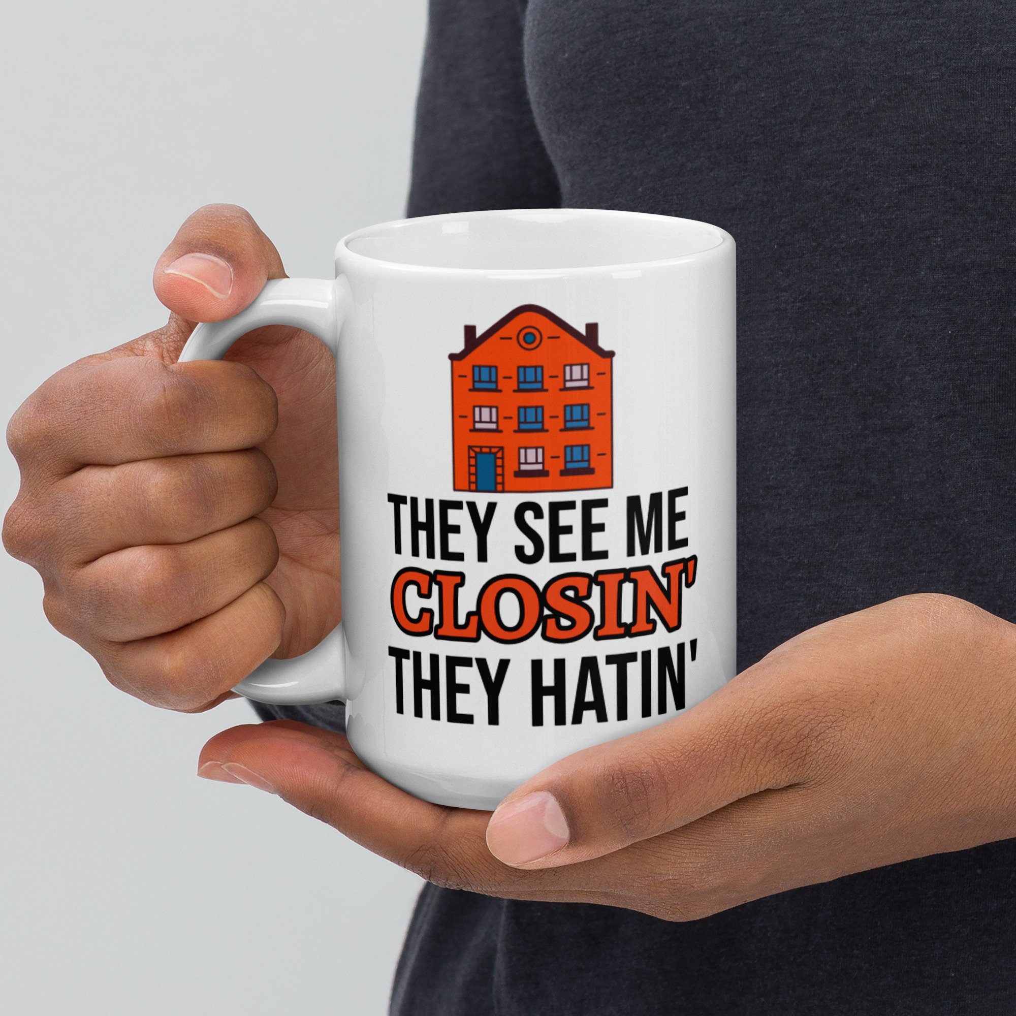 They see me closin' They hatin' MUG