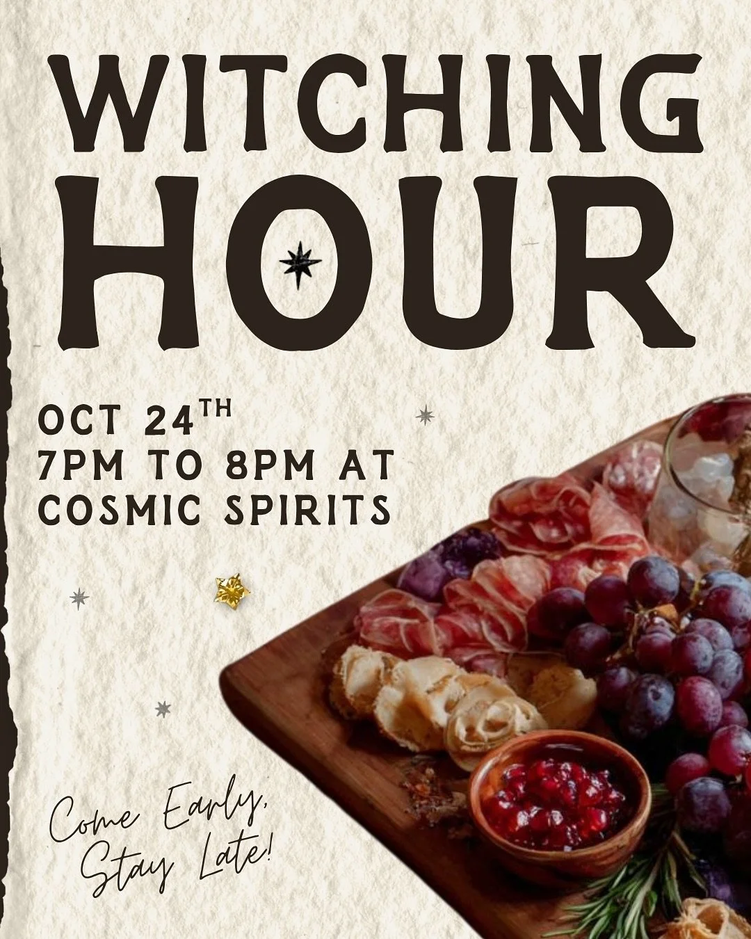 Wouldst thou like to live deliciously? We&rsquo;re kicking off our Cosmic Spirits event with an hour of frivolity &mdash; THE WITCHING HOUR! Get in the mood for an evening of ethereal entertainment with deals on drinks, a complimentary grazing table 