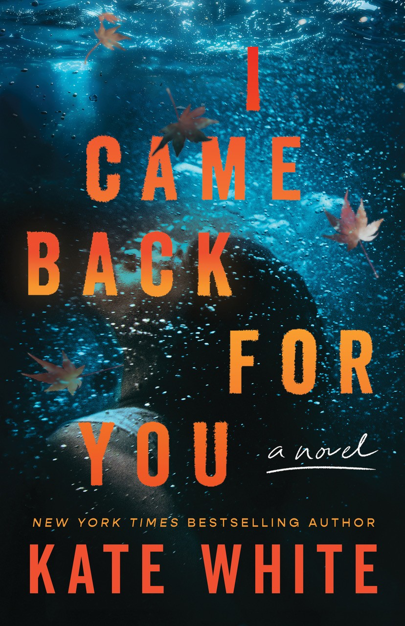 Kate White I CAME BACK FOR YOU Book Jacket copy.png