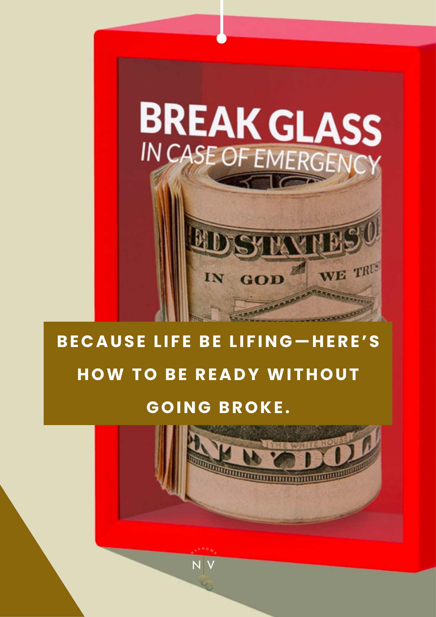 Break In Case Of Emergency: Because Life Be Lifing—Here’s How To Be Ready Without Going Broke!