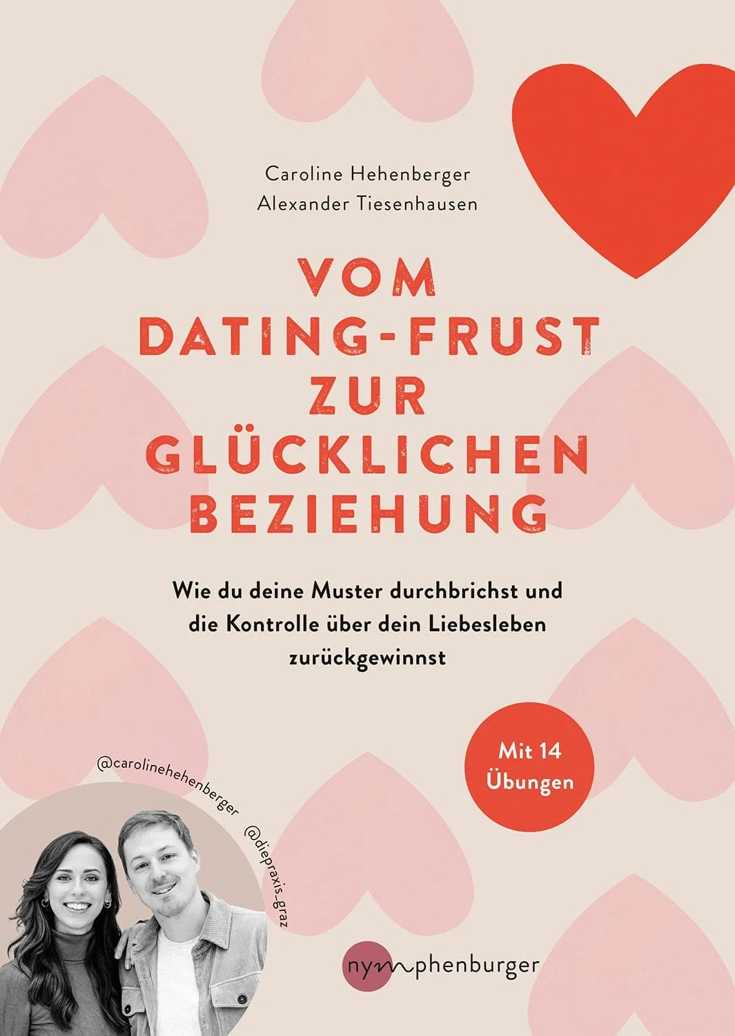 Buchcover mit pinken und roten Herzen im Hintergrund, Titel in roten Blockbuchstaben: 'Vom Dating-Frust zur glücklichen Beziehung', Autoren: Caroline Hehenberger und Alexander Tiesenhausen, mit einem Foto der Autoren in Schwarz-Weiß am unteren linken Rand, Logo der Nymphenburger-Verlagsgruppe.