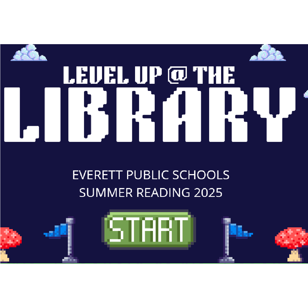Everett Public Schools - Read any book of your choice at your level. Read at least one book, but read more to level up! Report your reading at your school via SURVEY in the fall. Participate at your local library