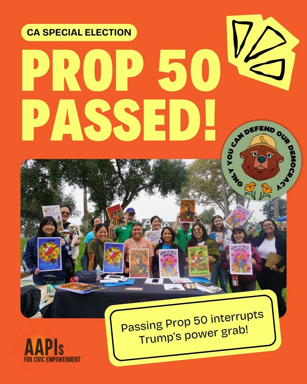🎉 Prop 50 passed! 

Passing Prop 50 means California is now able to potentially gain up to 5 Democratic Congressional seats, which could have a huge impact in next year&rsquo;s elections.

We refuse to let Trump steal our political power or harm our