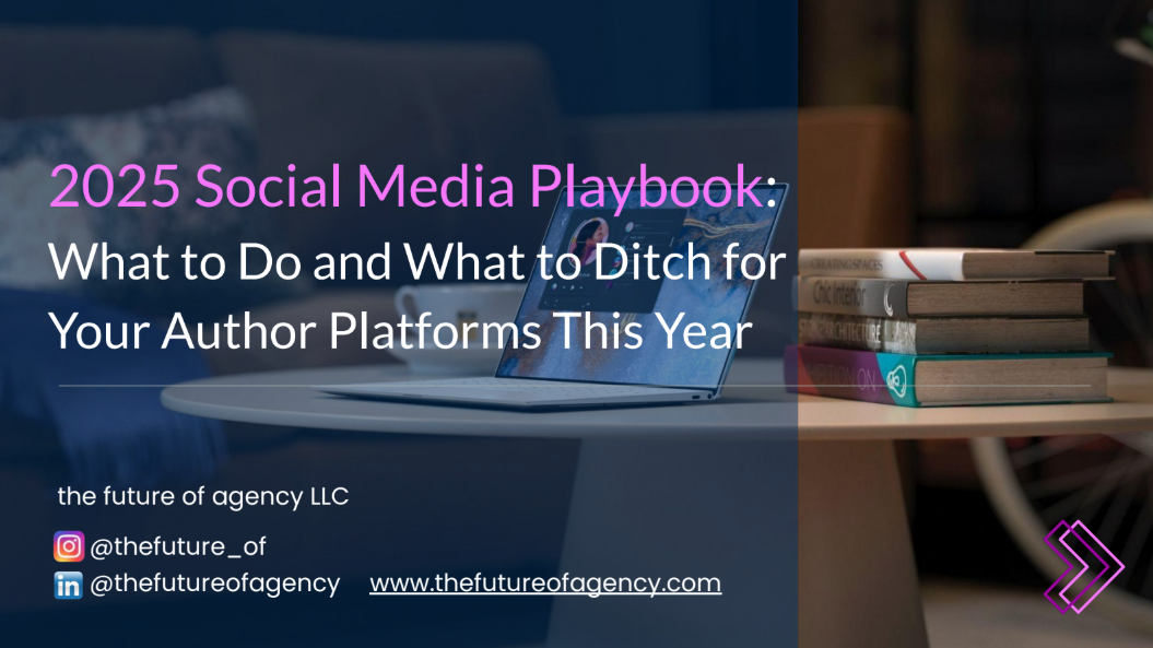 2025 Social Media Playbook: What to Do and What to Ditch for Your Author Platforms This Year.
