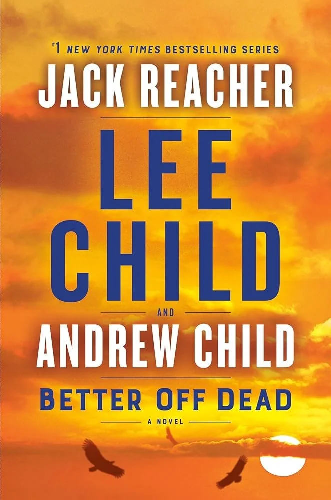 Better Off Dead, by Lee Child and Andrew Child. A Jack Reacher Book